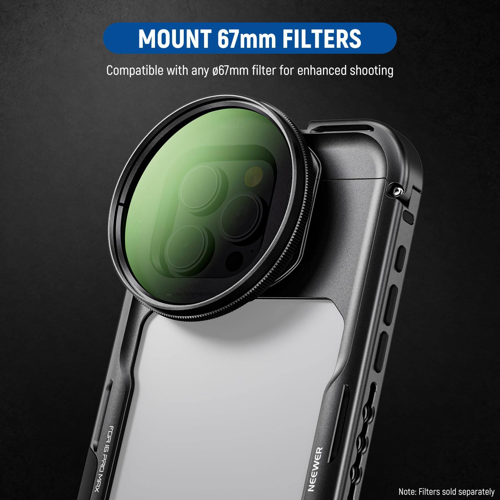MOUNT 67mm FILTERS  
Compatible with any 67mm filter for enhanced shooting  

124 1ES PRO MAX NEEWER  

Note: Filters sold separately