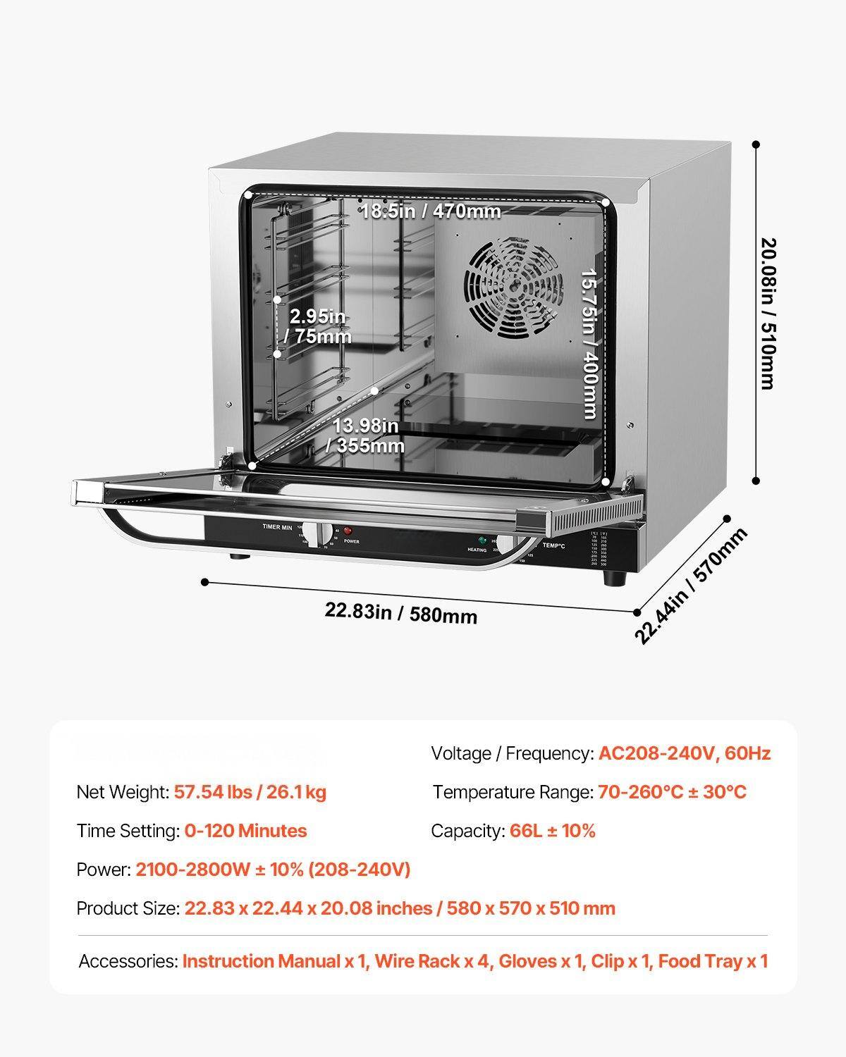 - **Dimensions:**
  - 18.5in / 470mm
  - 2.95in / 75mm
  - 15.75in / 400mm
  - 13.98in / 355mm
  - 20.08in / 510mm
  - 22.44in / 570mm
  - 22.83in / 580mm

- **Specifications:**
  - Voltage / Frequency: AC208-240V, 60Hz
  - Temperature Range: 70-260°C ± 30°C
  - Time Setting: 0-120 Minutes
  - Power: 2100-2800W ± 10% (208-240V)
  - Capacity: 66L ± 10%
  - Net Weight: 57.54 lbs / 26.1kg
  - Product Size: 22.83 x 22.44 x 2