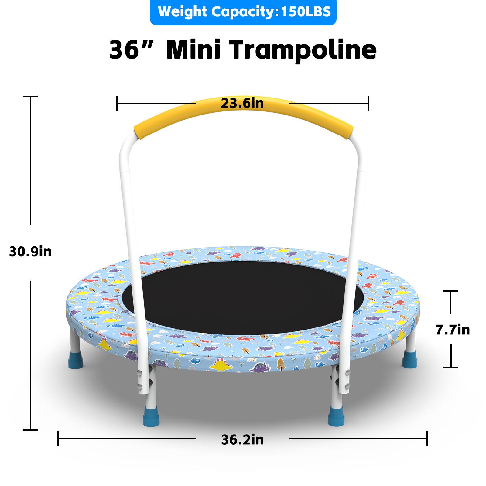 Weight Capacity: 150LBS

36" Mini Trampoline

- Diameter: 36.2in
- Jumping Surface: 23.6in
- Height: 30.9in
- Frame Height: 7.7in