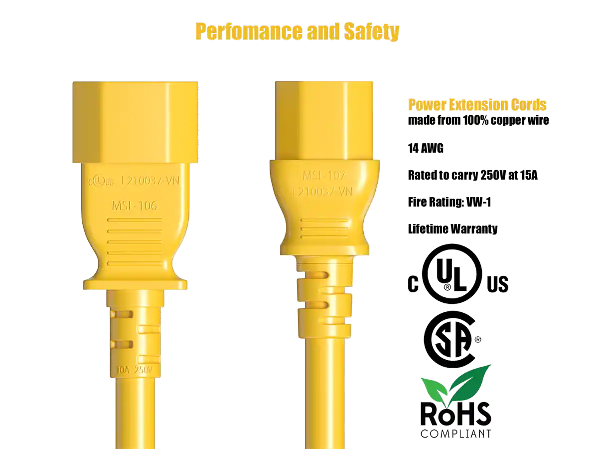 Performance and Safety

COUS E210037-VN MSI-106 AOT 250V

Power Extension Cords made from 100% copper wire 14AWG MSL-107 Rated to carry 250V at 15A E210037-VN Fire Rating: VW-1 Lifetime Warranty

UL US SP

ROHS COMPLIANT