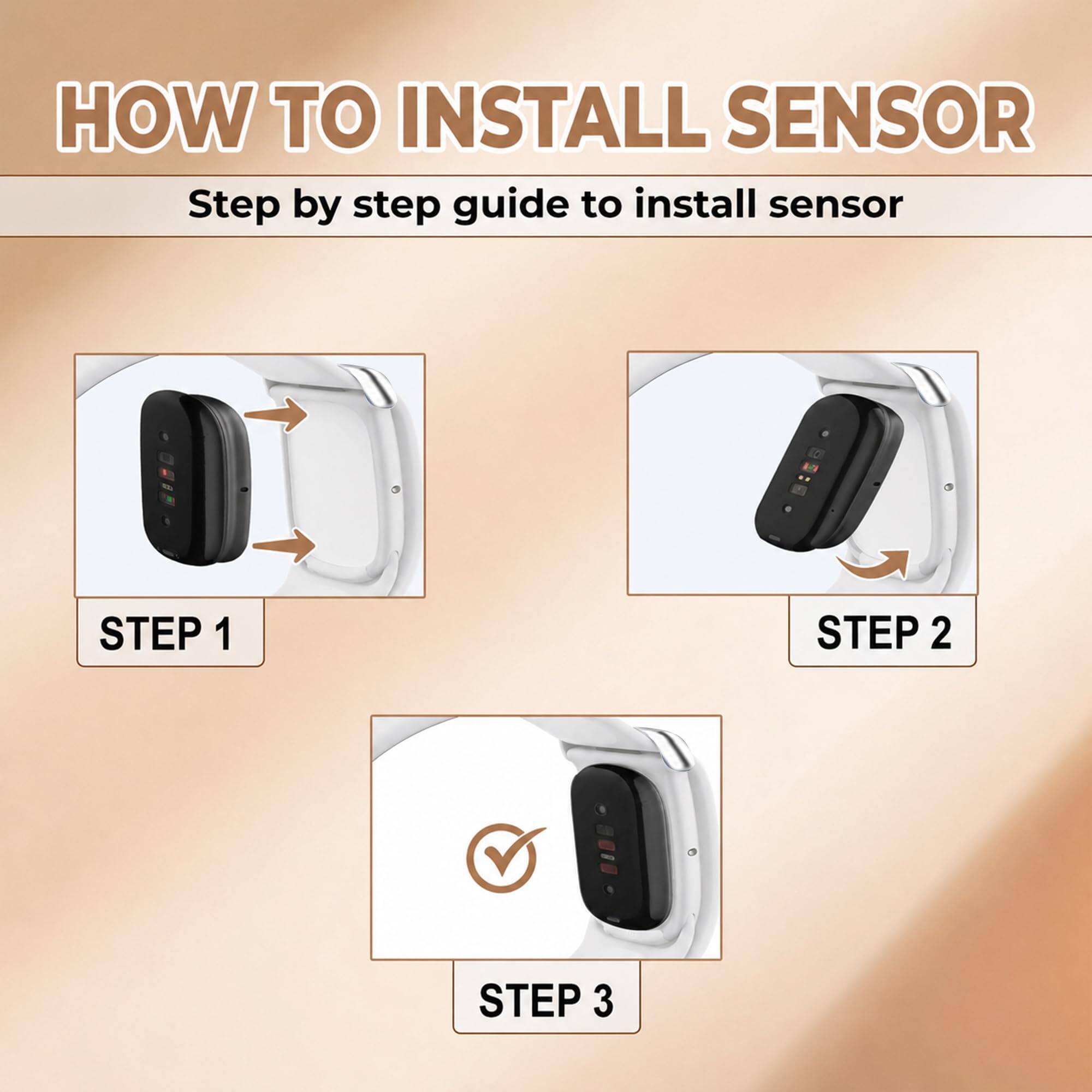 HOW TO INSTALL SENSOR  
Step by step guide to install sensor

STEP 1  
STEP 2  
STEP 3