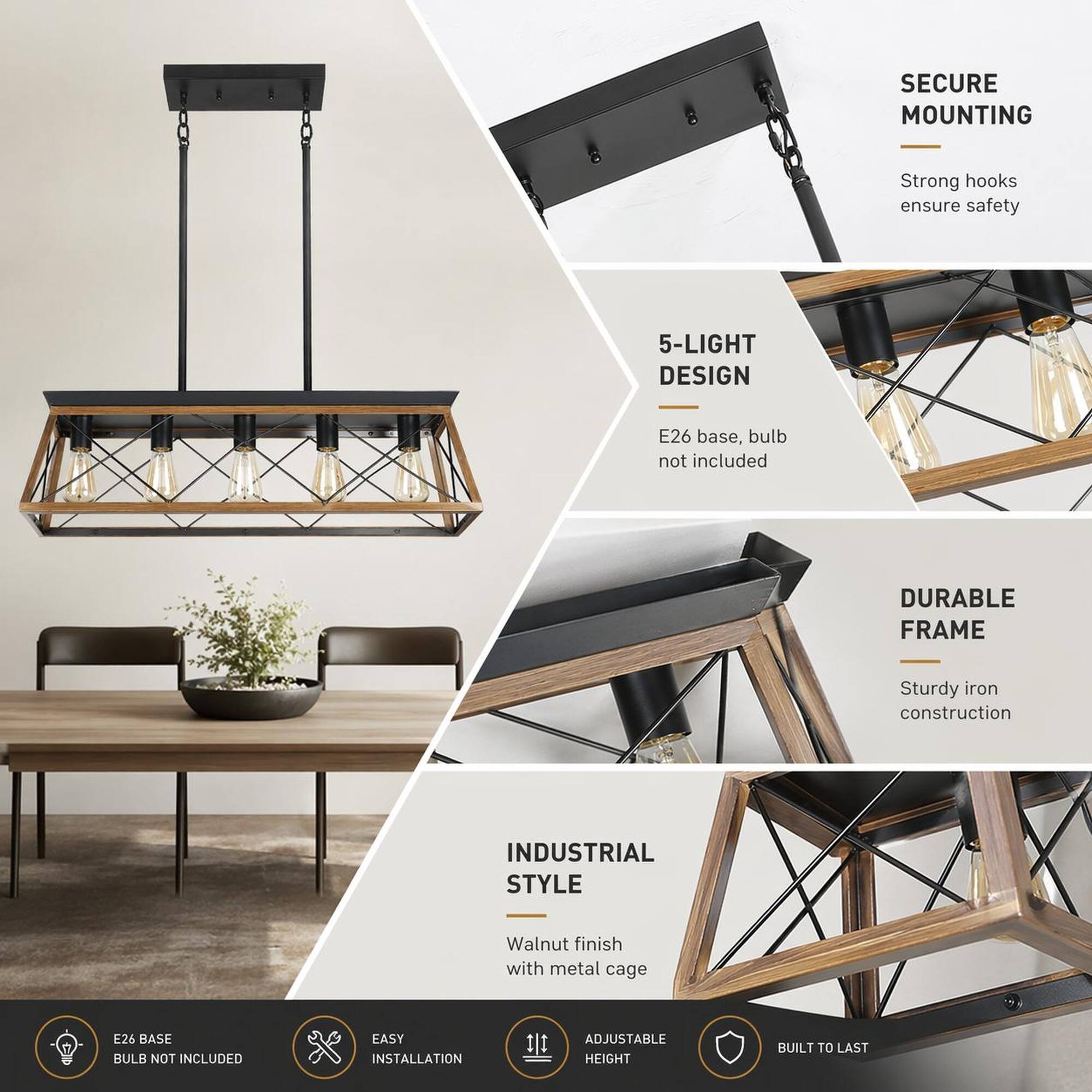 SECURE MOUNTING  
Strong hooks ensure safety

5-LIGHT DESIGN  
E26 base, bulb not included

DURABLE FRAME  
Sturdy iron construction

INDUSTRIAL STYLE  
Walnut finish with metal cage

E26 BASE BULB NOT INCLUDED  
EASY INSTALLATION  
ADJUSTABLE HEIGHT  
BUILT TO LAST