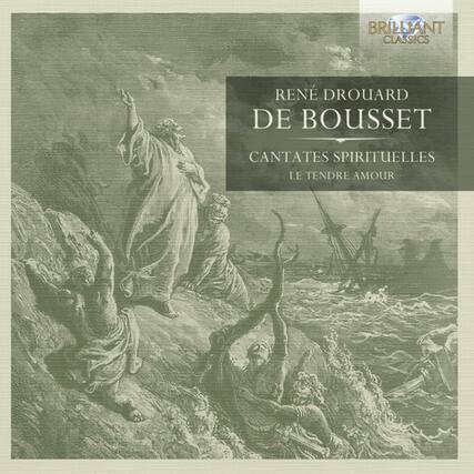 BRILLIANT CLASSICS
RENÉ DROUARD
DE BOUSET
CANTATES SPIRITUELLES
LE TENDRE AMOUR