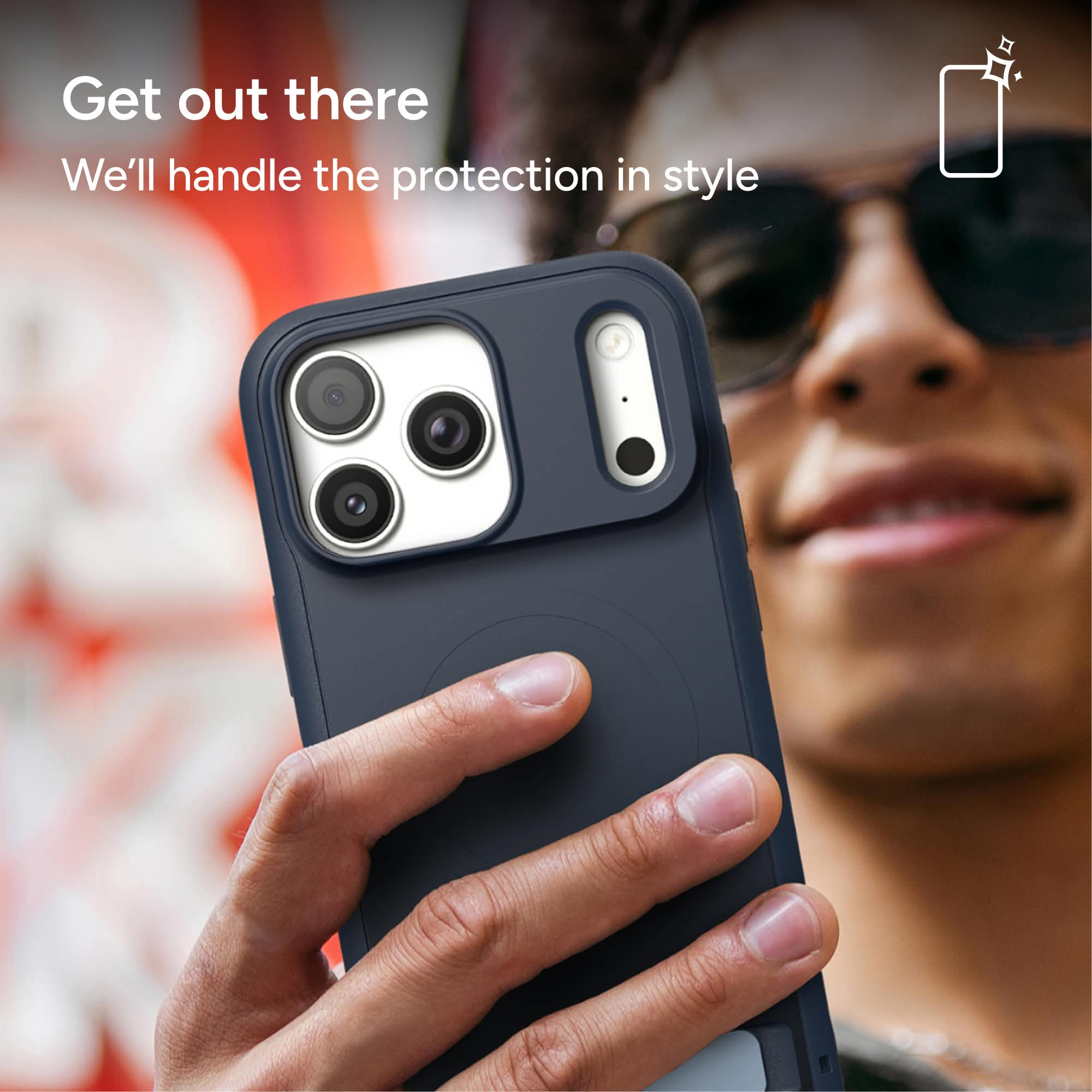 Get out there  
We'll handle the protection in style