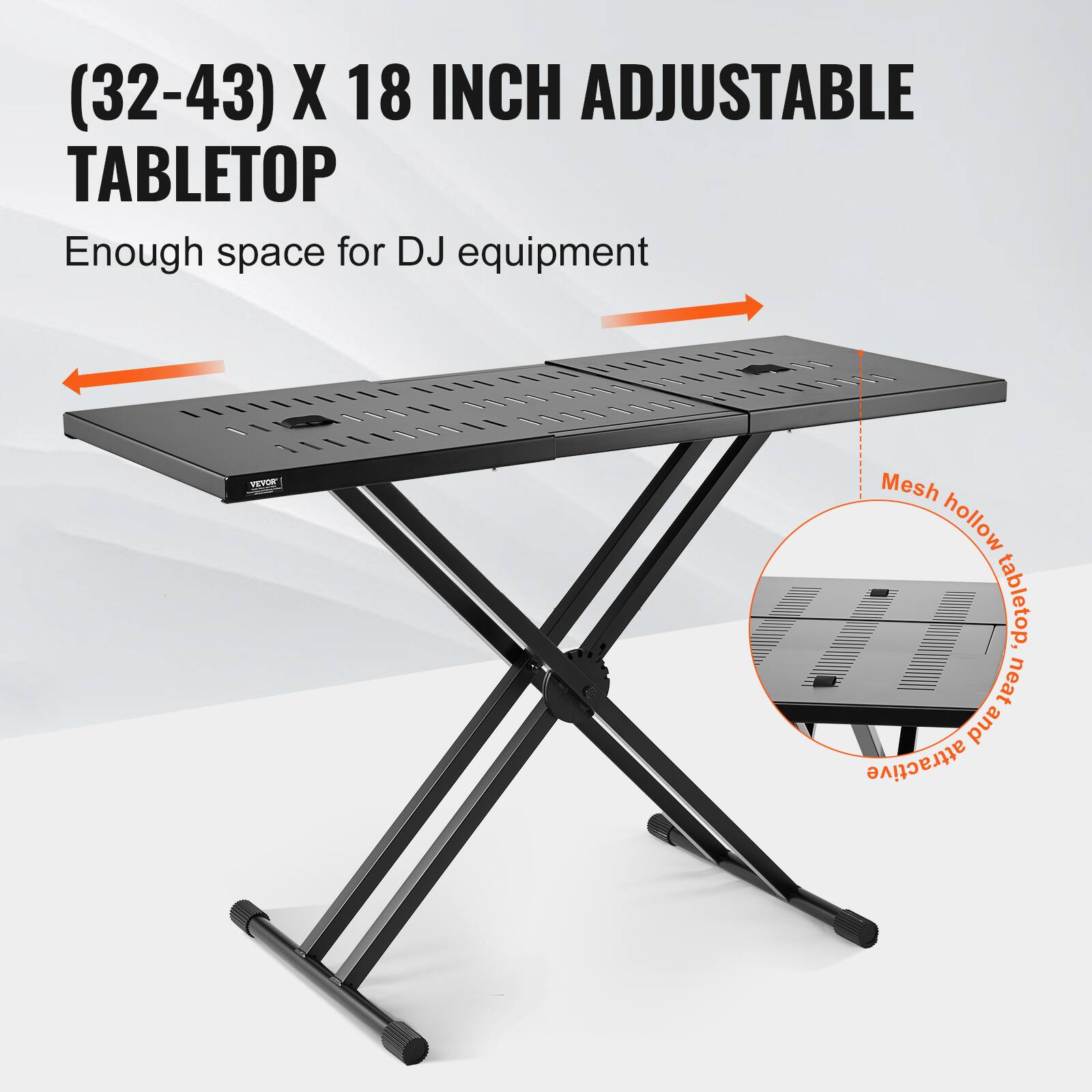 (32-43) x 18 Inch Adjustable Tabletop  
Enough space for DJ equipment  

Mesh hollow tabletop, neat and attractive