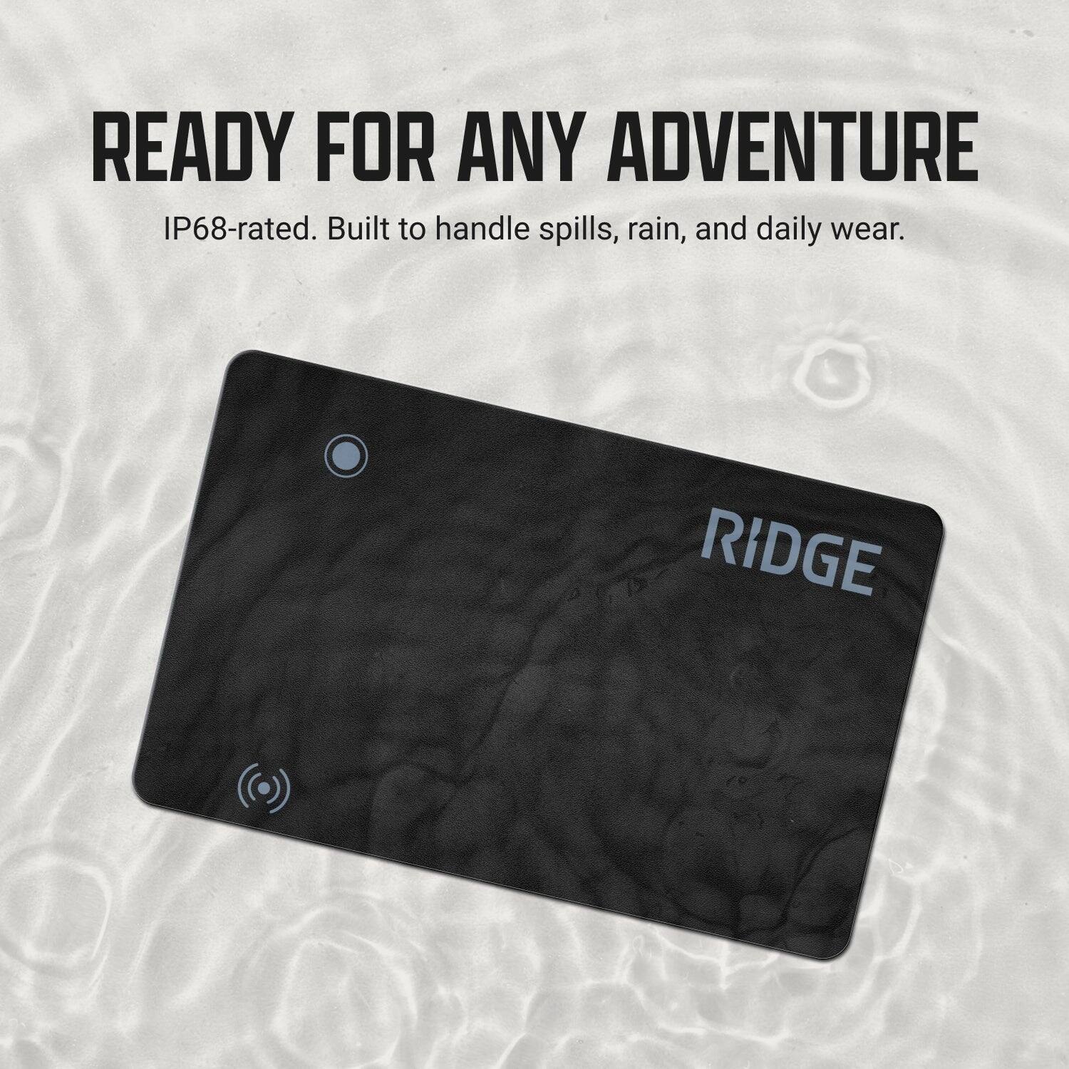 READY FOR ANY ADVENTURE  
IP68-rated. Built to handle spills, rain, and daily wear.  
RIDGE