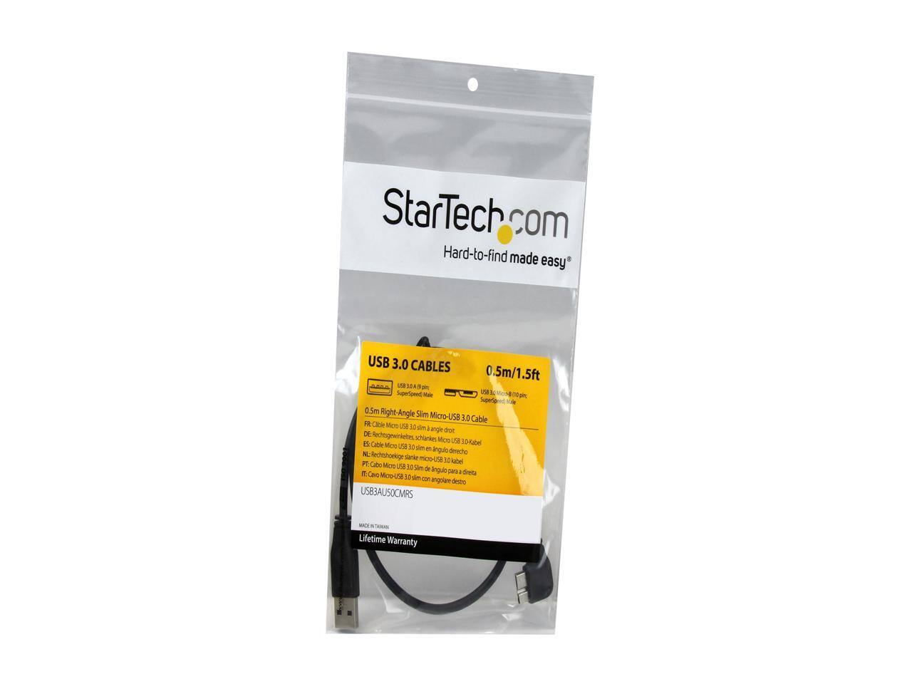 StarTech.com Hard-to-find made easy

USB 3.0 CABLES 0.5m/1.5ft USB 3.0 9 pin SuperSpeed Male UNE NO pirc SuperSpeed) Male 0.5m Right-Angle Slim Micro-USB 3.0 Cable

FR: Cable Micro USB 10 mm à angle droit
DE: Rechtsgewinkeltes schlankes Micro USB
ES: Cable Micro USB 3.0-Kabel 30 slim m ingulo NC derecho
NL: Rechtshoekige slanke micro-USB 30
PT: Cabo kabel Micro USB 10 Sim de
IT: angulo chana : direita Cavo Micro-US8 30 slim con angolare destro

USB3AU5OCMRS

MADE IN TAIWAN
Lifetime Warranty
