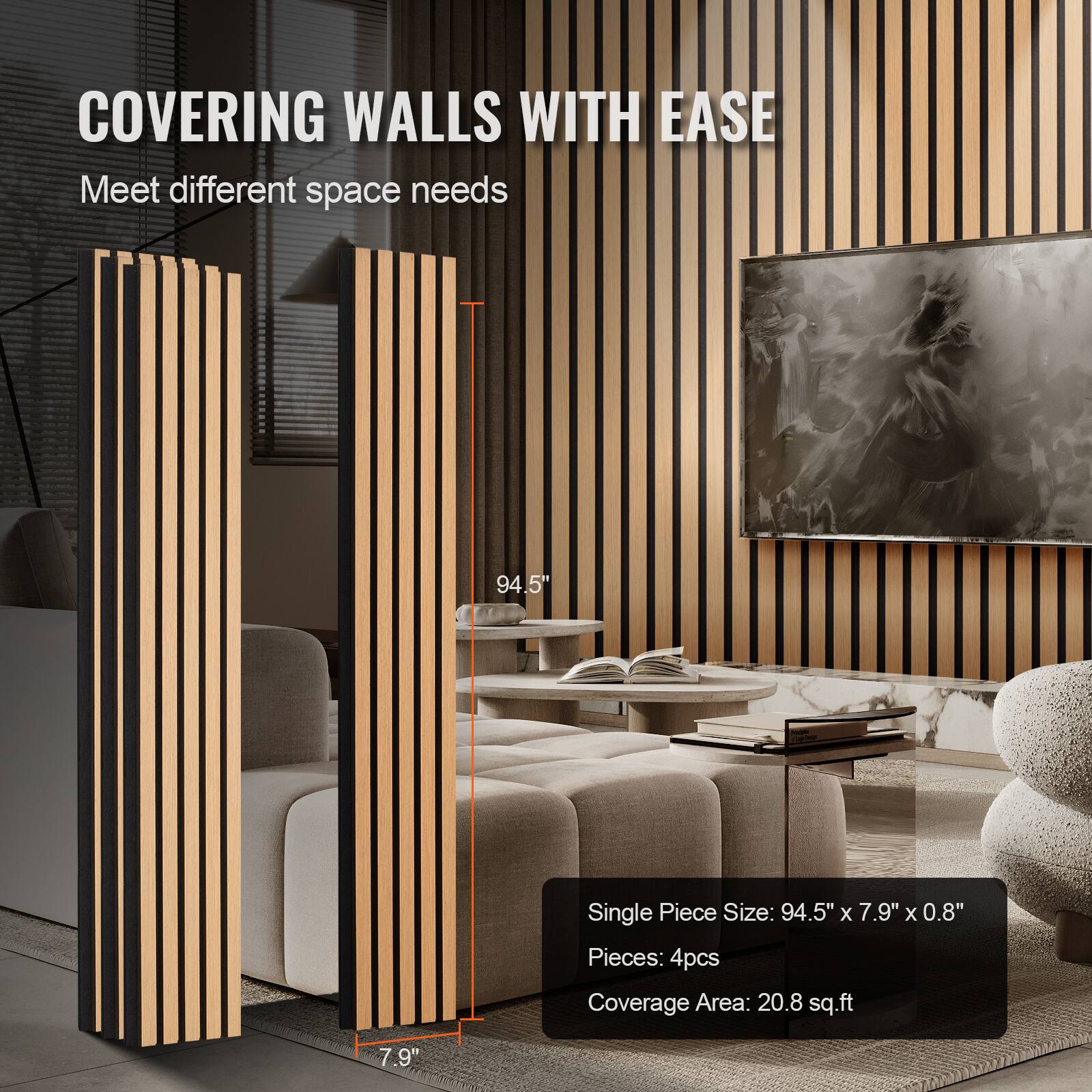 COVERING WALLS WITH EASE  
Meet different space needs  

Single Piece Size: 94.5" x 7.9" x 0.8"  
Pieces: 4pcs  
Coverage Area: 20.8 sq.ft