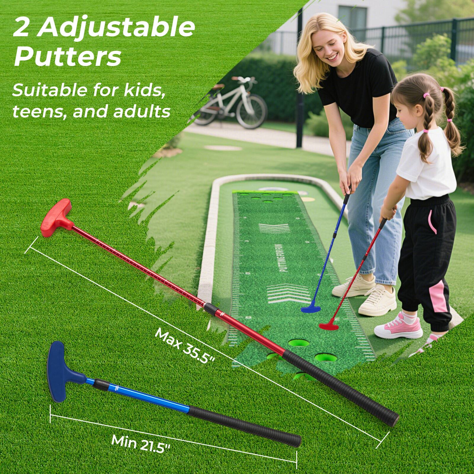 2 Adjustable Putters  
Suitable for kids, teens, and adults  
Max 35.5"  
Min 21.5"