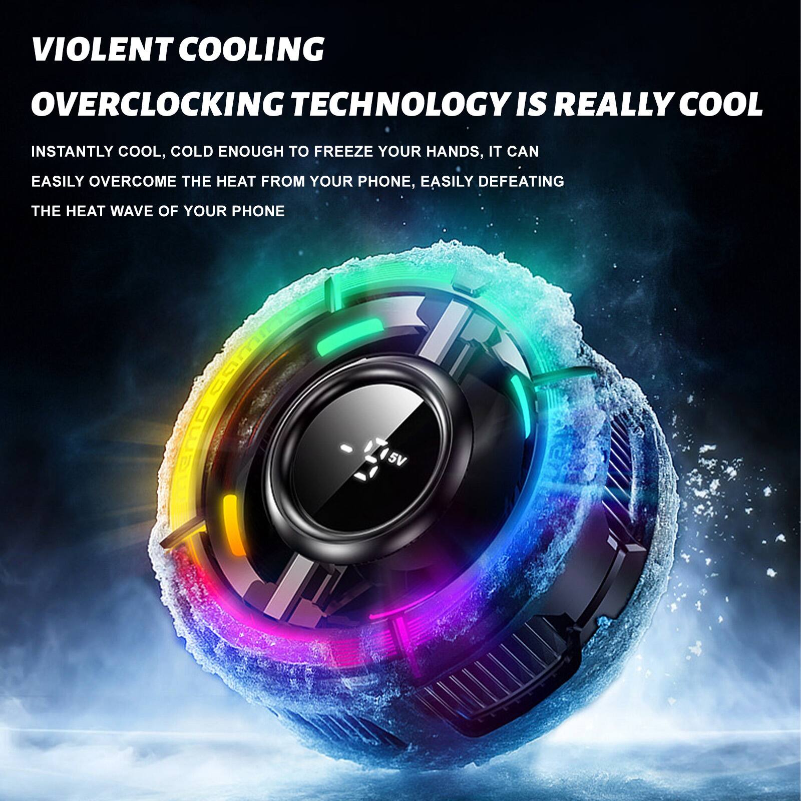 VIOLENT COOLING  
OVERCLOCKING TECHNOLOGY IS REALLY COOL  

INSTANTLY COOL, COLD ENOUGH TO FREEZE YOUR HANDS, IT CAN EASILY OVERCOME THE HEAT FROM YOUR PHONE, EASILY DEFEATING THE HEAT WAVE OF YOUR PHONE  

CDU | 5V