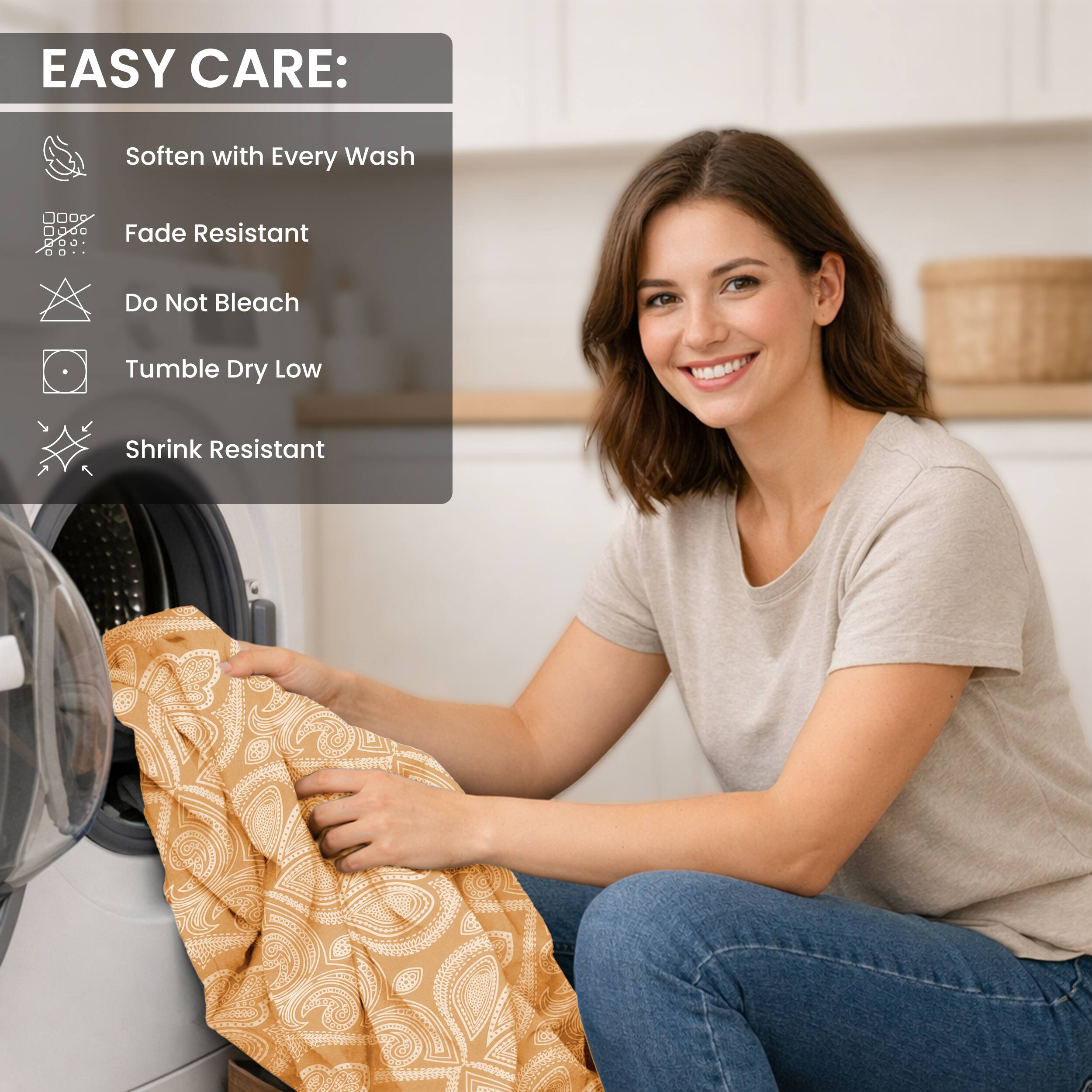 EASY CARE:
- Soften with Every Wash
- Fade Resistant
- Do Not Bleach
- Tumble Dry Low
- Shrink Resistant