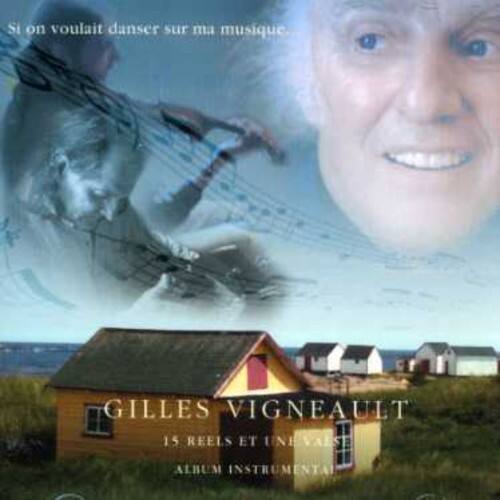Si on voulait danser sur ma musique.  
GILLES VIGNEAULT  
15 REELS ET UNE VALSE  
ALBUM INSTRUMENTAL