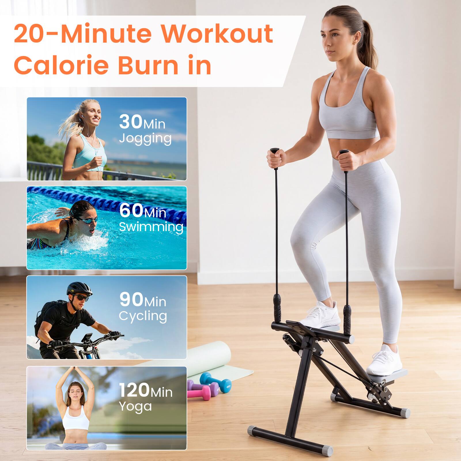 20-Minute Workout Calorie Burn in

30Min Jogging

60Min Swimming

90Min Cycling

120Min Yoga