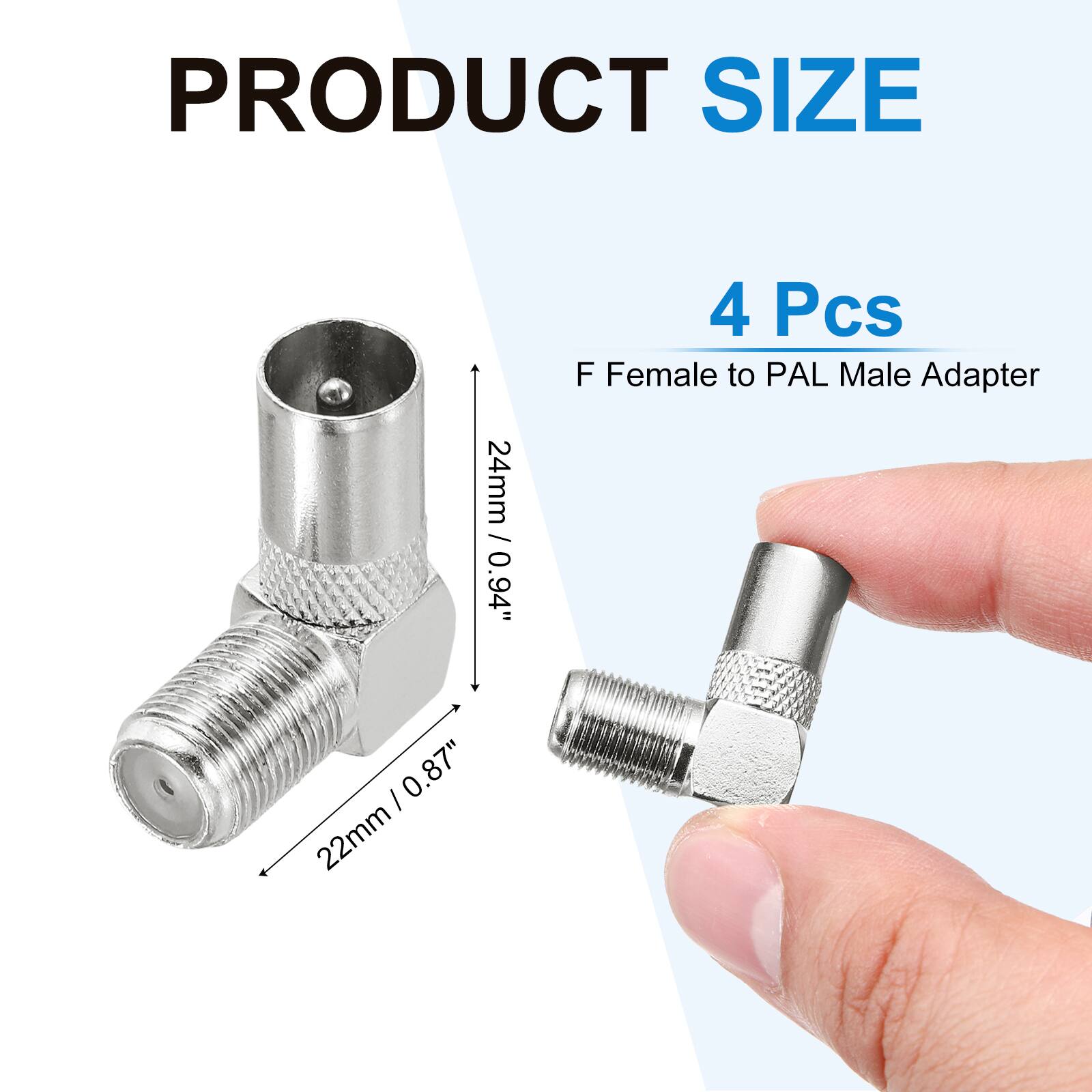 PRODUCT SIZE

24mm / 0.94"  
4 Pcs  
F Female to PAL Male Adapter  
22mm / 0.87"