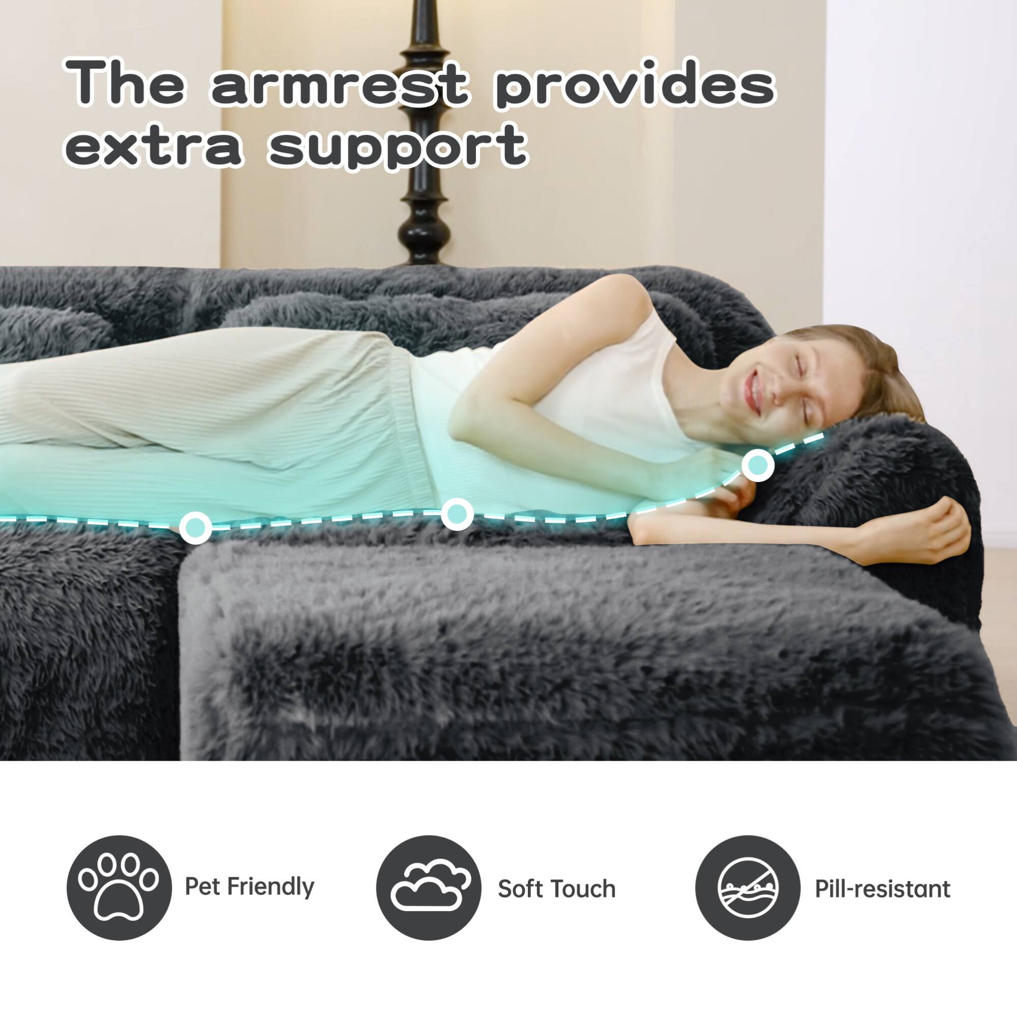 The armrest provides extra support

- Pet Friendly
- Soft Touch
- Pill-resistant