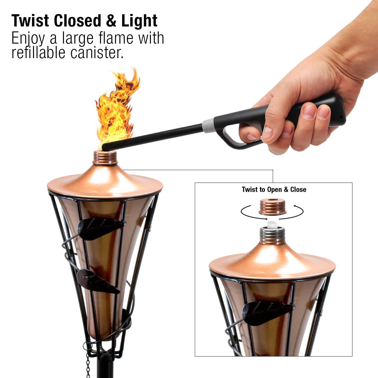 Twist Closed & Light  
Enjoy a large flame with refillable canister.  

Twist to Open & Close