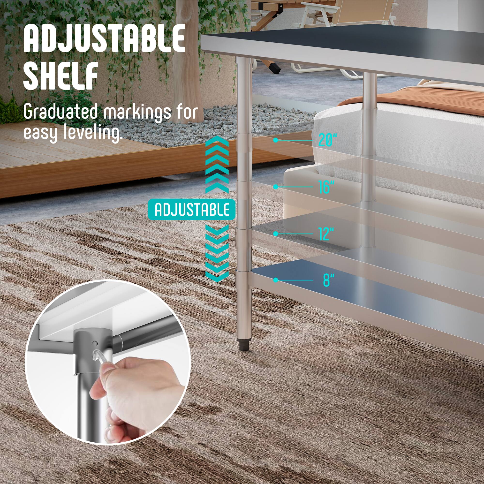 ADJUSTABLE SHELF  
Graduated markings for easy leveling.  

20"  
16"  
12"  
8"