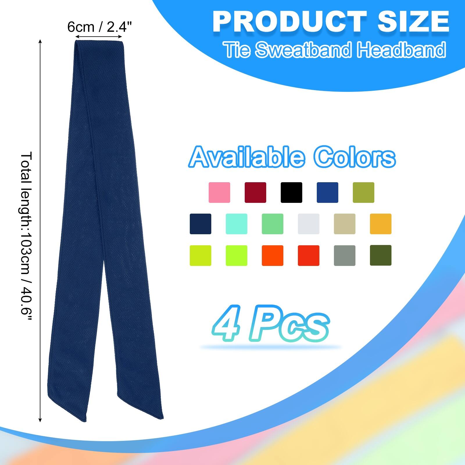 6cm / 2.4"  
PRODUCT SIZE  
Tie Sweatband Headband  
Total length: 103cm / 40.6"  
Available Colors  
4 Pcs