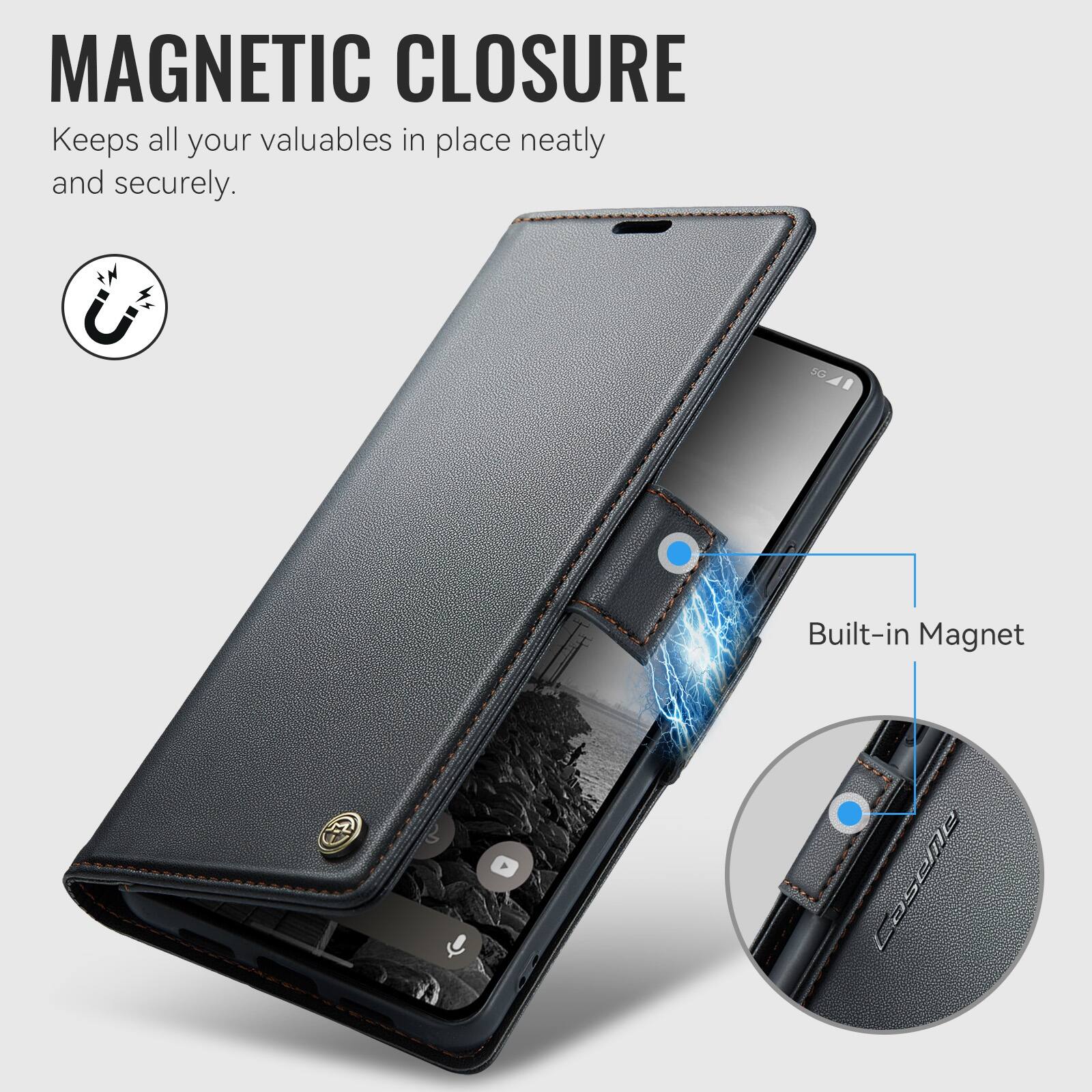 MAGNETIC CLOSURE  
Keeps all your valuables in place neatly and securely.  

U  
5G  
Built-in Magnet Caseme