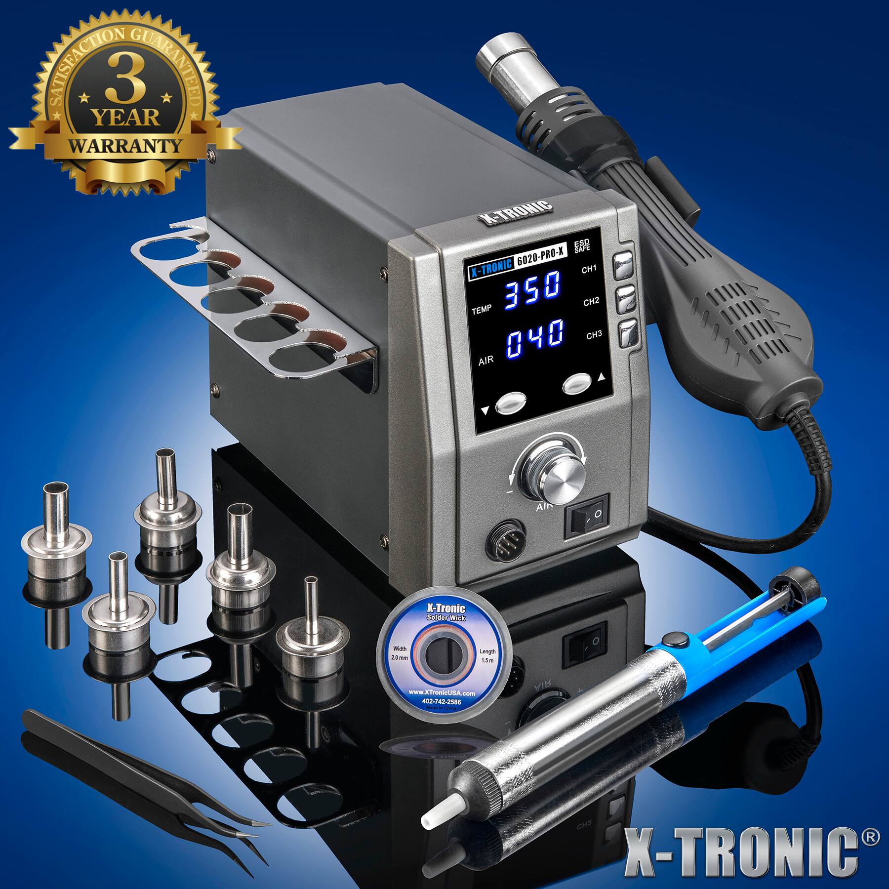 3 YEAR SATISFACTION GUARANTEED WARRANTY

X-TRONIC 6020-PRO-X

CH1 TEMP 350
CH2 040
CH3 AIR

X-Tronic Solder Wick
With 25m 11
Length 15m

www.XTronicUSA.com
402-742-2586

X-TRONIC