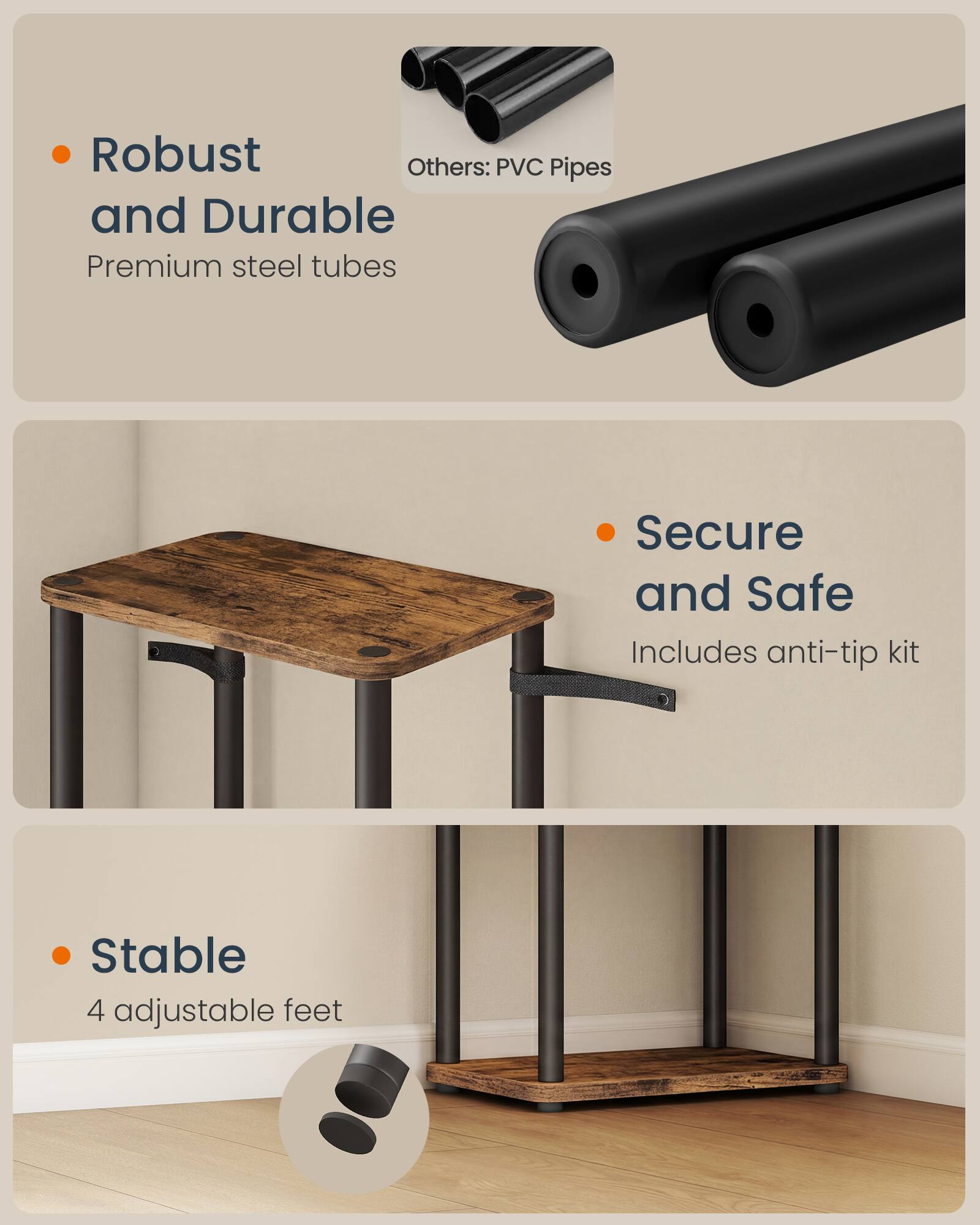 - Robust and Durable
  - Premium steel tubes

- Secure and Safe
  - Includes anti-tip kit

- Stable
  - 4 adjustable feet

Others: PVC Pipes