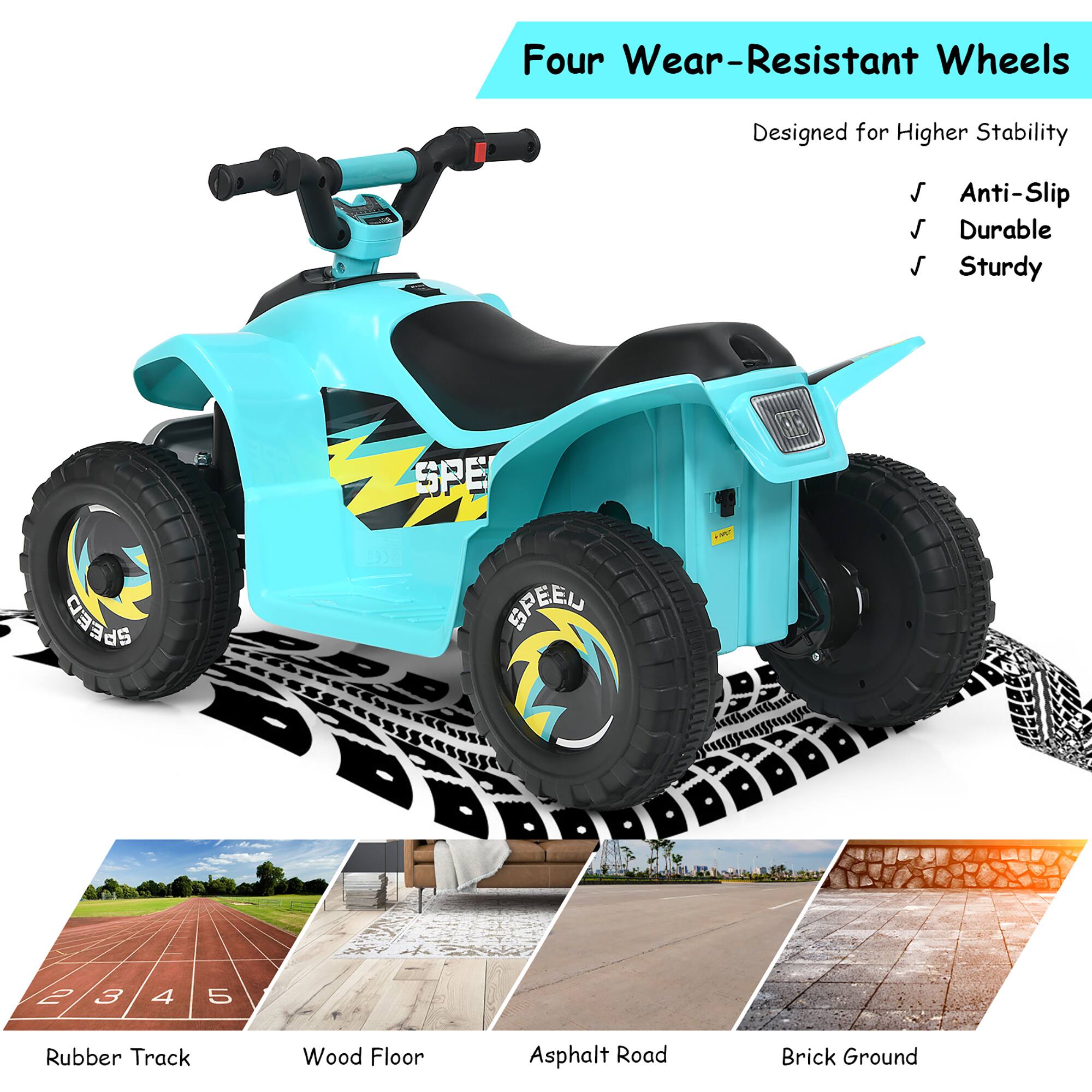 Four Wear-Resistant Wheels  
Designed for Higher Stability  

Anti-Slip  
Durable  
Sturdy  

Rubber Track  
Wood Floor  
Asphalt Road  
Brick Ground