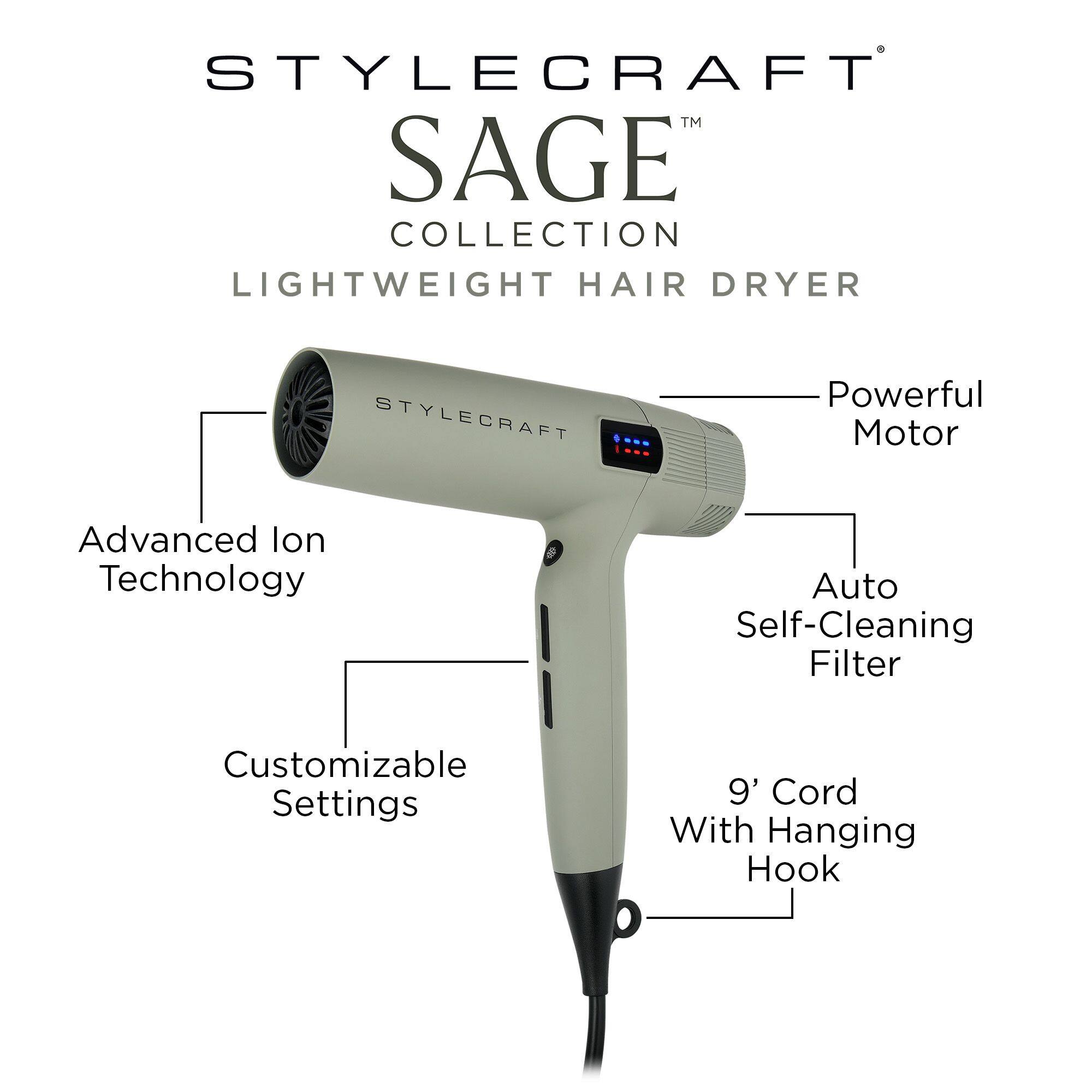 STYLECRAFT™ SAGE COLLECTION LIGHTWEIGHT HAIR DRYER

STYLECRAFT
Powerful Motor
Advanced Ion Technology
Auto Self-Cleaning Filter
Customizable Settings
9' Cord With Hanging Hook