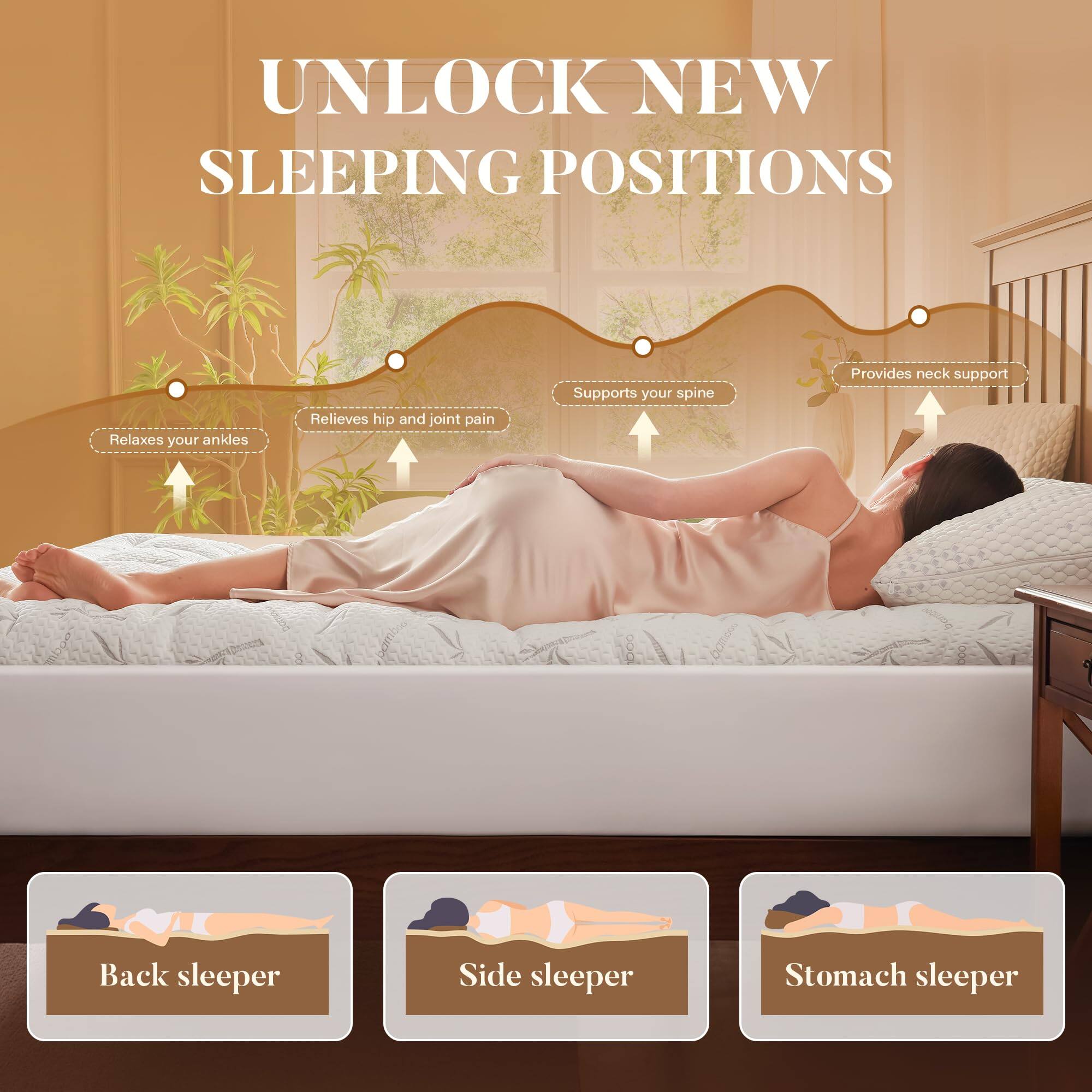 UNLOCK NEW SLEEPING POSITIONS

- Relaxes your ankles
- Relieves hip and joint pain
- Supports your spine
- Provides neck support

Back sleeper  
Side sleeper  
Stomach sleeper