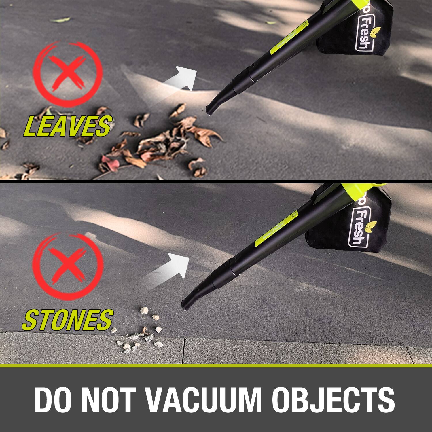 - LEAVES
- STONES
- DO NOT VACUUM OBJECTS