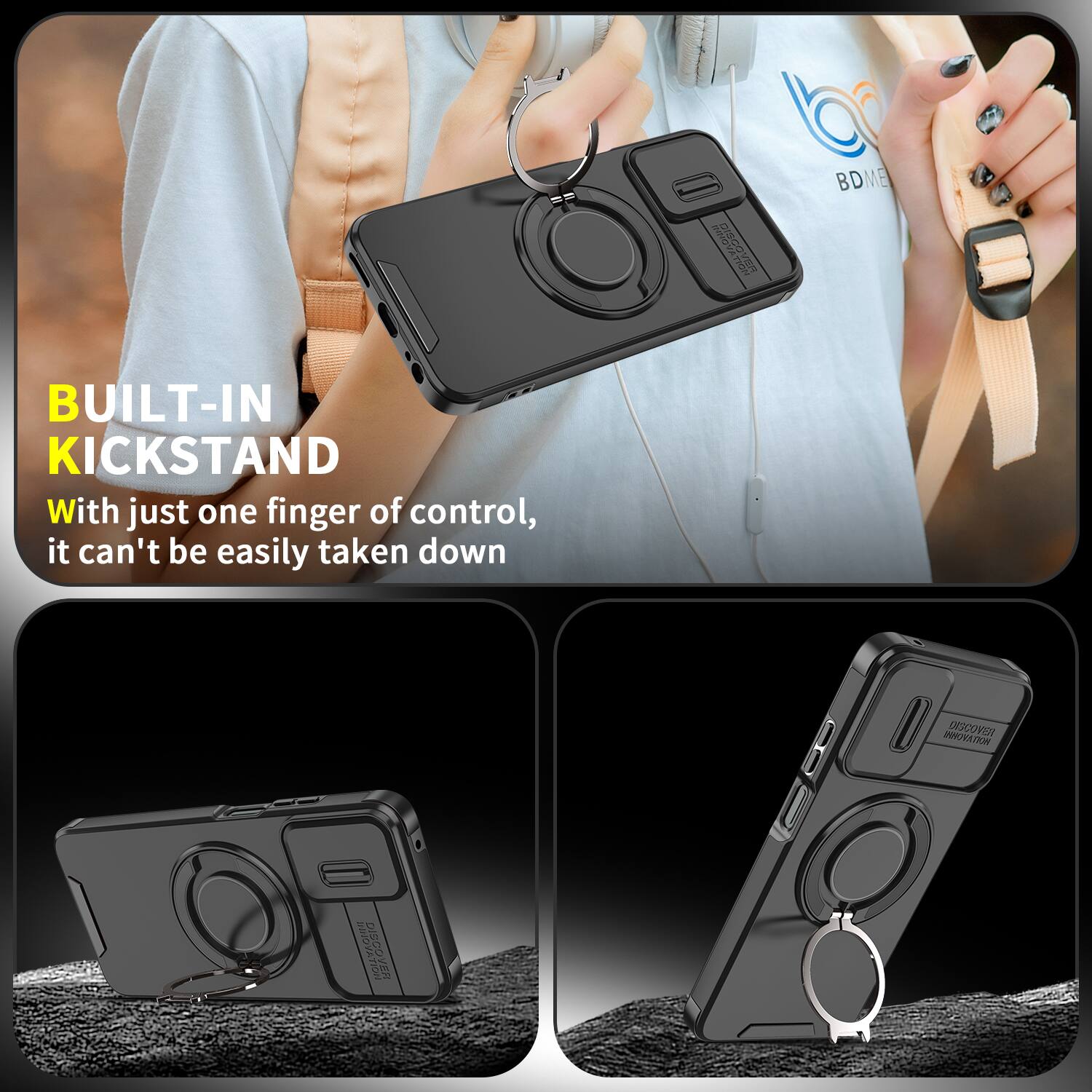 DISCOVER mm  
BDME  
BUILT-IN KICKSTAND  
With just one finger of control, it can't be easily taken down  
INNOVATION DISCOVER  
DISCOVER RFt