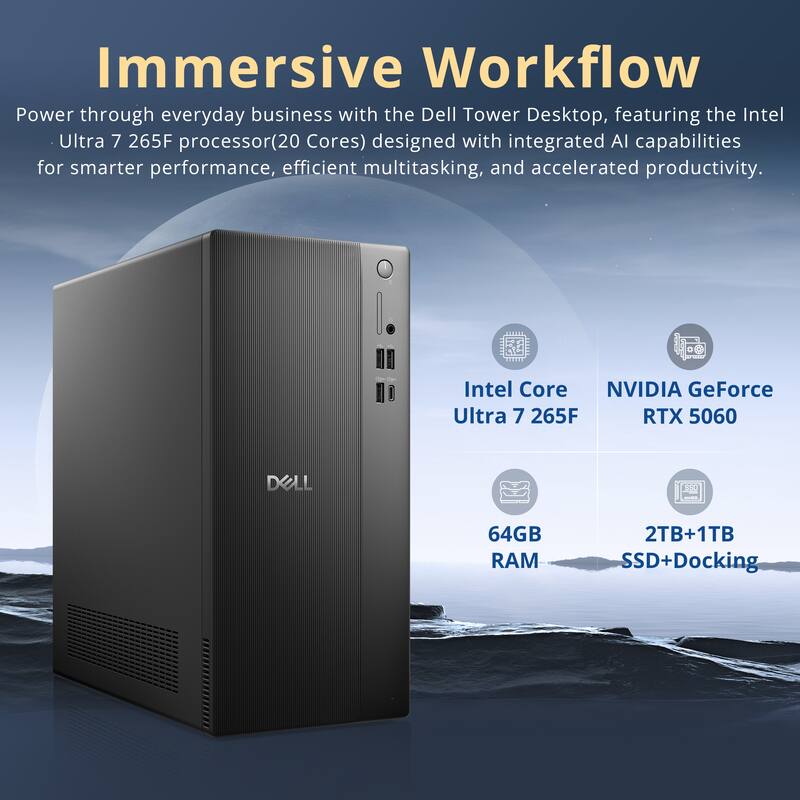 Immersive Workflow

Power through everyday business with the Dell Tower Desktop, featuring the Intel Ultra 7 265F processor (20 Cores) designed with integrated AI capabilities for smarter performance, efficient multitasking, and accelerated productivity.

- Intel Core Ultra 7 265F
- NVIDIA GeForce RTX 5060
- 64GB RAM
- 2TB+1TB SSD+Docking