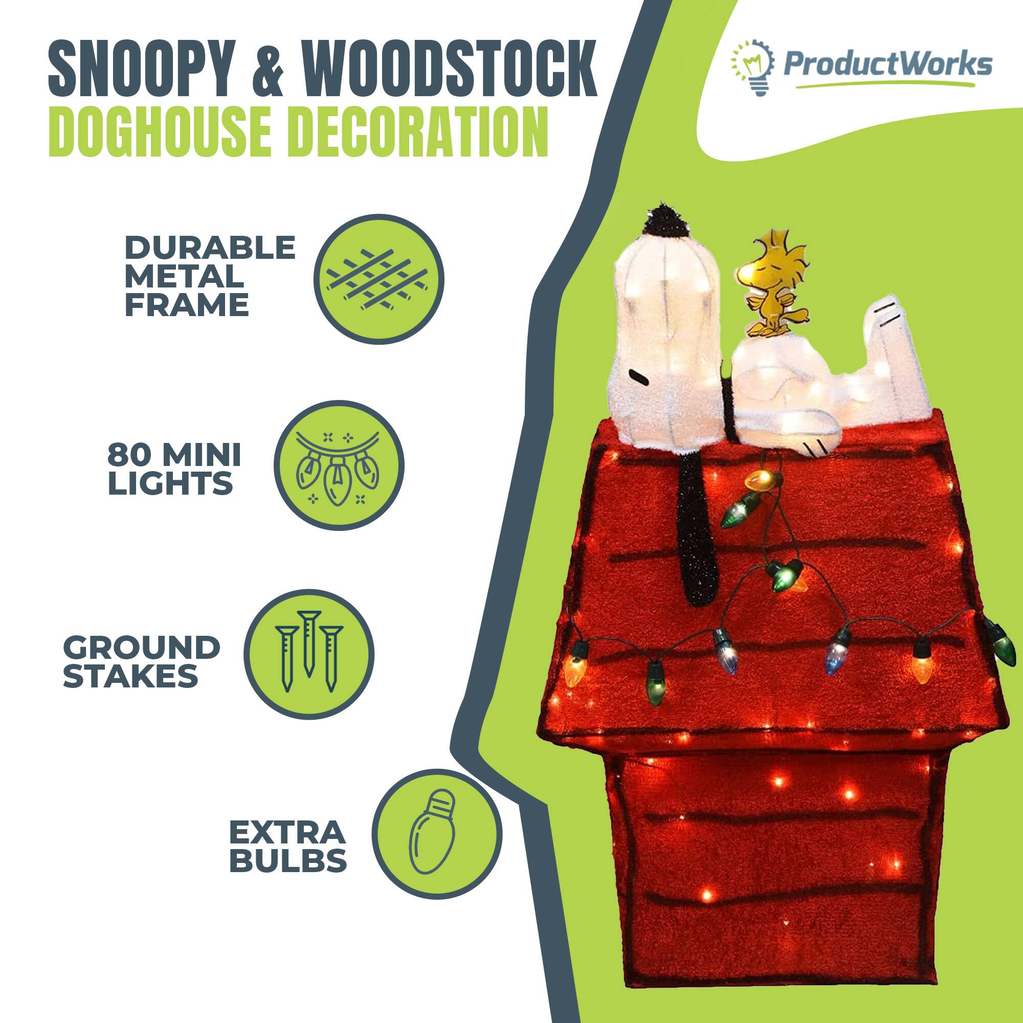 SNOOPY & WOODSTOCK DOGHOUSE DECORATION

ProductWorks

- DURABLE METAL FRAME
- 80 MINI LIGHTS
- GROUND STAKES
- EXTRA BULBS