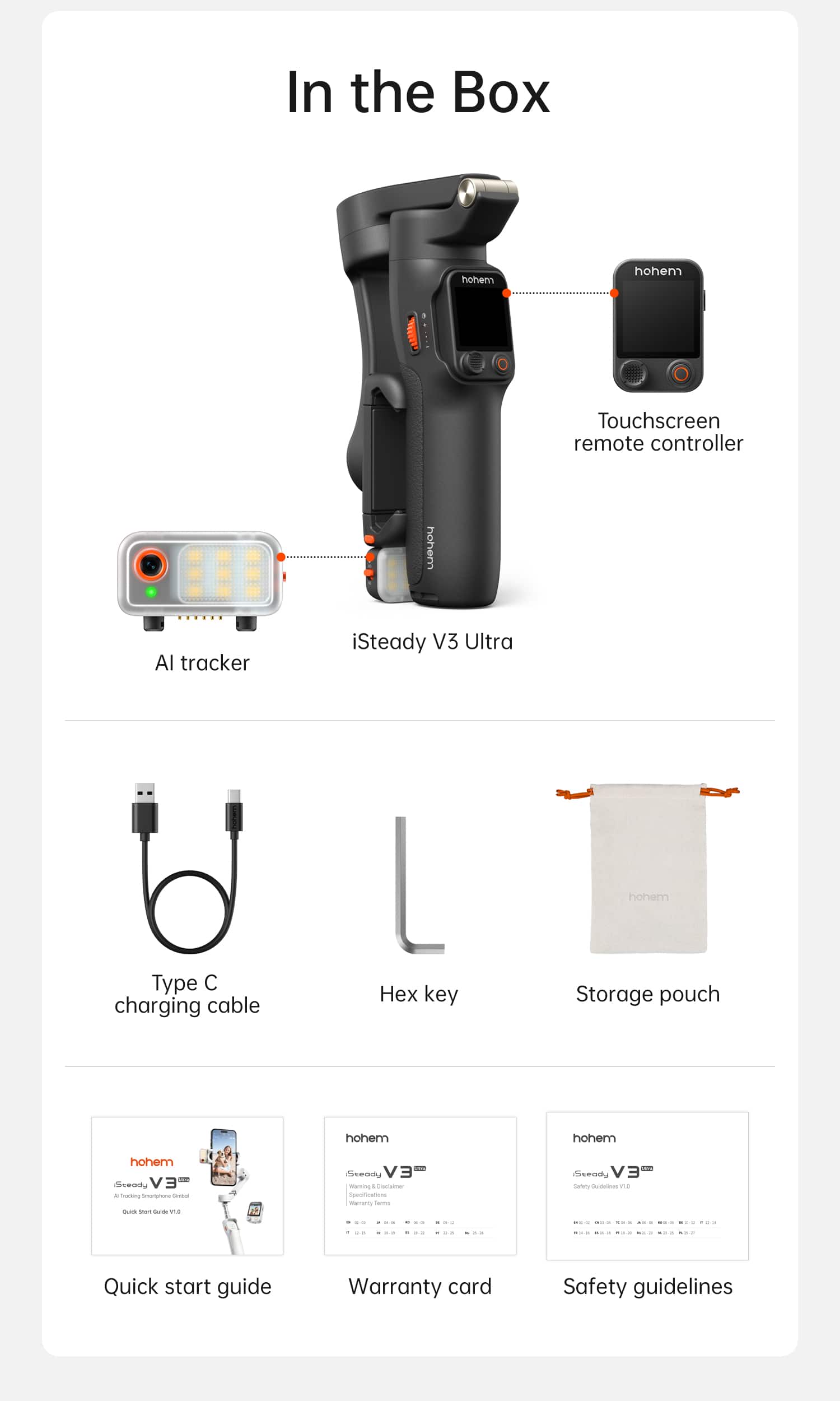 In the Box
- iSteady V3 Ultra
- Touchscreen remote controller
- AI tracker
- Type C charging cable
- Hex key
- Storage pouch
- Quick start guide
- Warranty card
- Safety guidelines