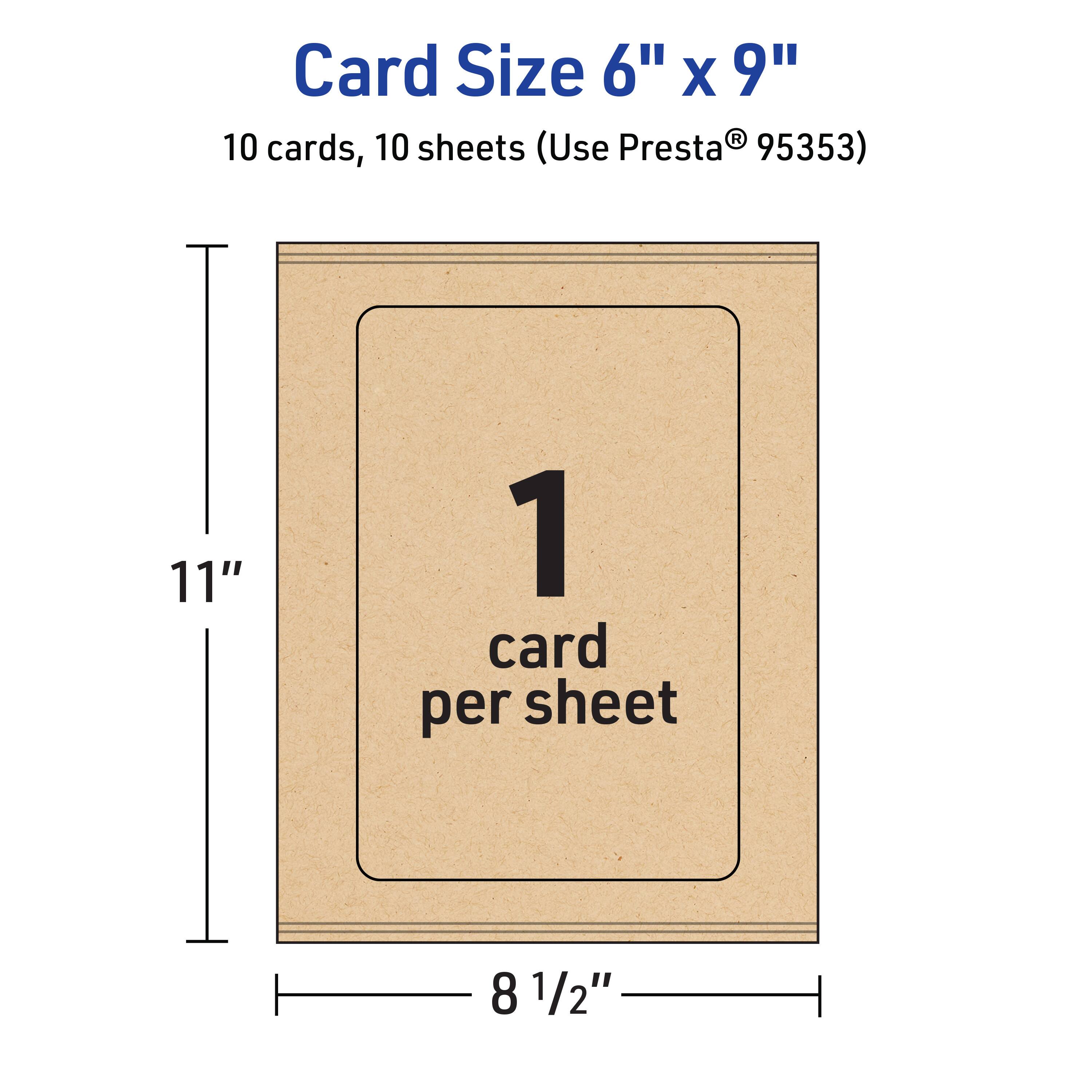 Card Size 6" x 9"  
10 cards, 10 sheets (Use Presta® 95353)  
1 card per sheet  
11"  
8 1/2"