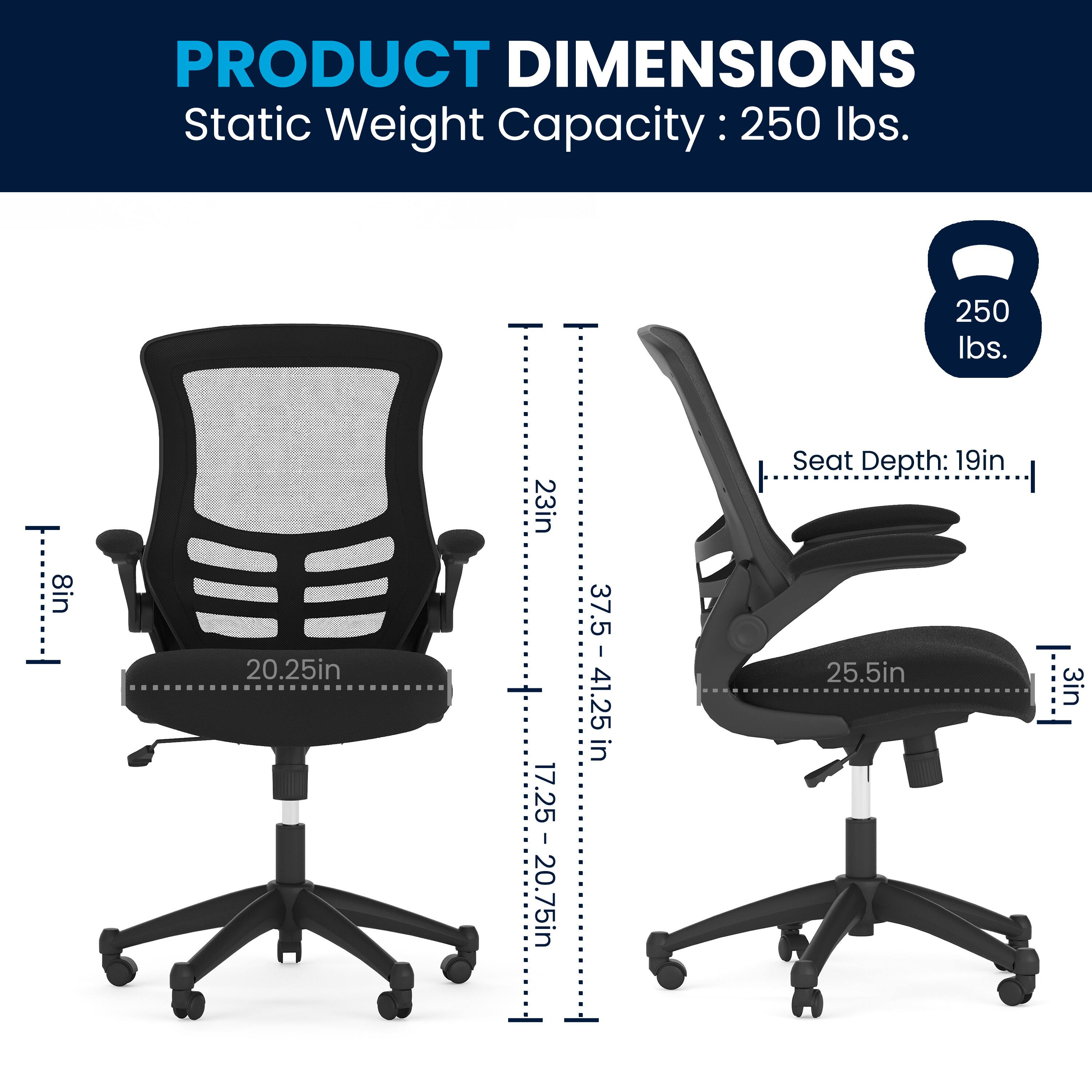 PRODUCT DIMENSIONS  
Static Weight Capacity: 250 lbs.  
Seat Depth: 19in  
8in  
20.25in  
17.25 - 20.75in  
37.5 - 41.25in  
25.5in  
3in