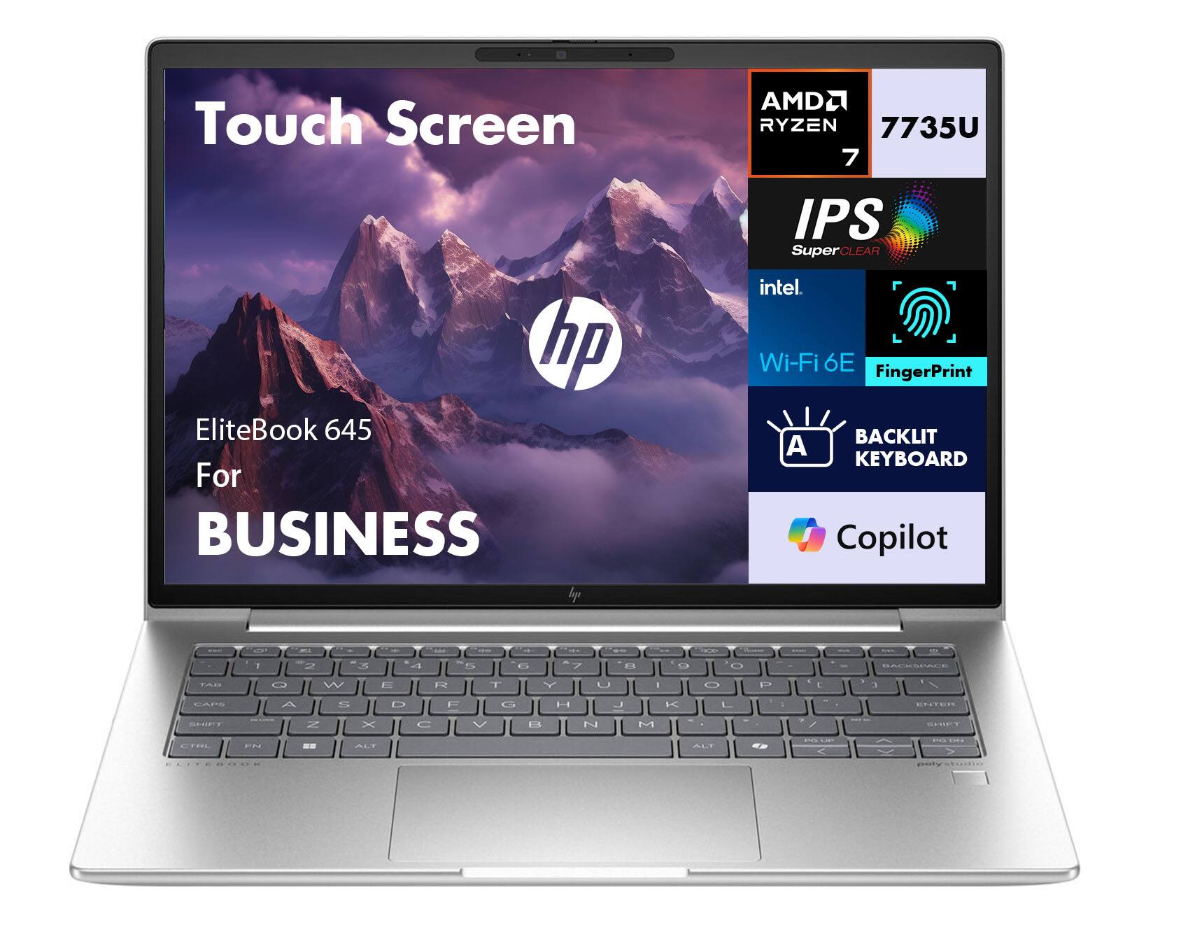Touch Screen  
EliteBook 645  
For BUSINESS  

AMD Ryzen 7 7735U  

IPS SuperClear  

Intel Wi-Fi 6E  

FingerPrint  

BACKLIT KEYBOARD  

Copilot