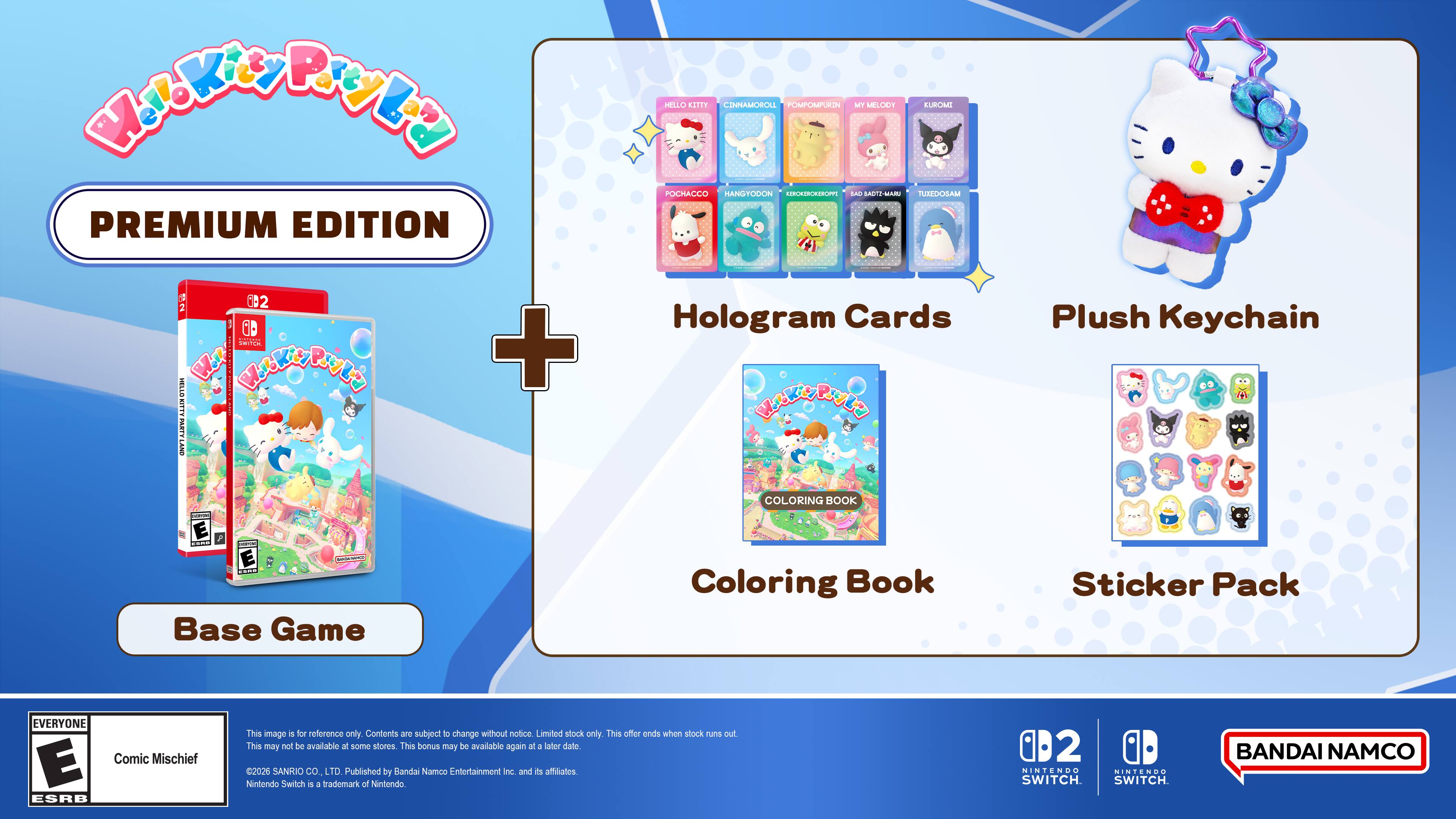 Hello Kitty Pup Pals Premium Edition

- Base Game
- Hologram Cards
- Plush Keychain
- Coloring Book
- Sticker Pack

This image is for reference only. Contents are subject to change without notice. Limited stock only. This offer ends when stock runs out. This may not be available at some stores. This audio may be available again at a later date.

2026 SANRIO CO. LTD. Published by Bandai Namco Entertainment Inc. and affiliates. Nintendo Switch. 4 trademark of Nintendo.
