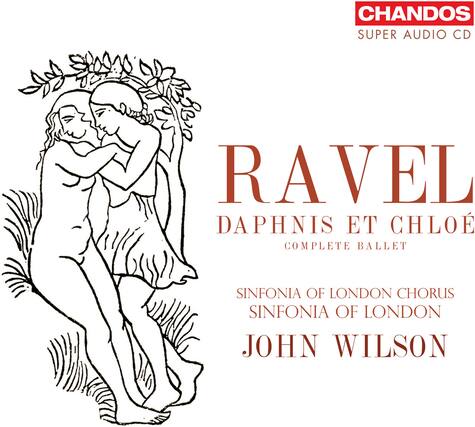 CHANDOS
SUPER AUDIO CD
RAVEL
DAPHNIS ET CHLOÉ
COMPLETE BALLET
SINFONIA OF LONDON CHORUS
SINFONIA OF LONDON
JOHN WILSON