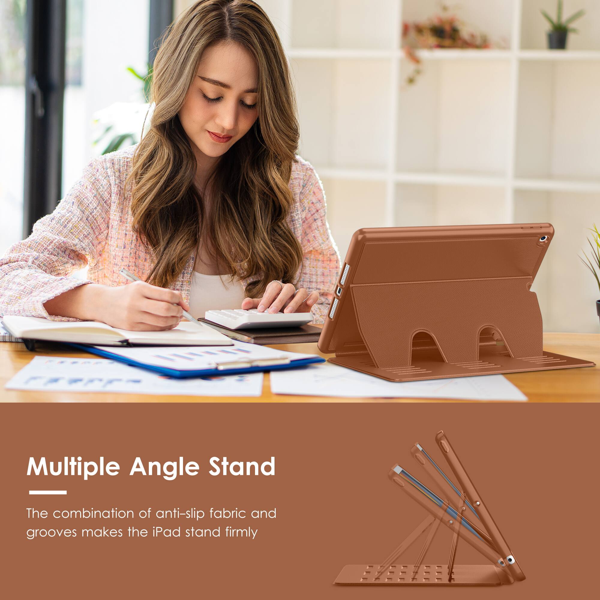 Multiple Angle Stand

The combination of anti-slip fabric and grooves makes the iPad stand firmly