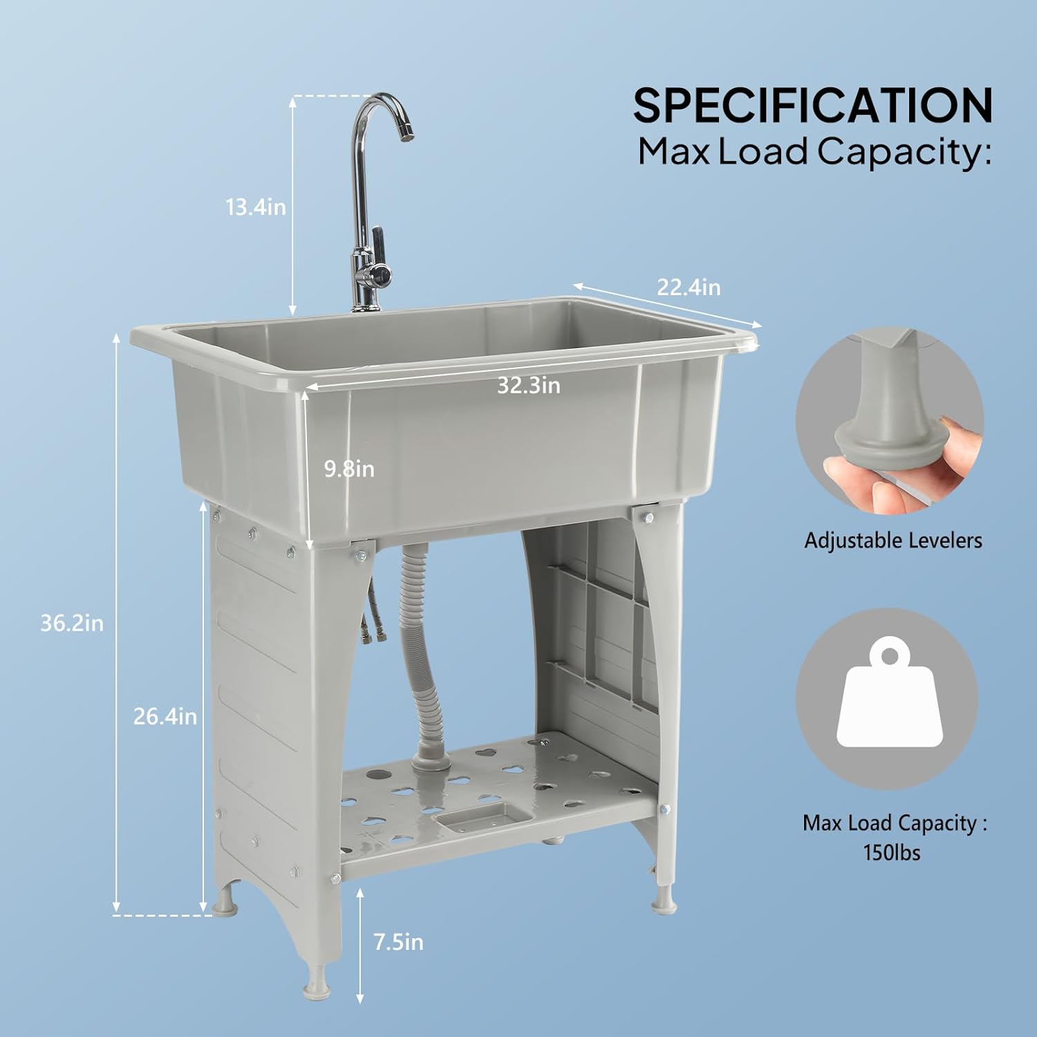 13.4in  
SPECIFICATION  
Max Load Capacity:  
22.4in  
32.3in  
9.8in  
Adjustable Levelers  
36.2in  
26.4in  
Max Load Capacity: 150lbs  
7.5in