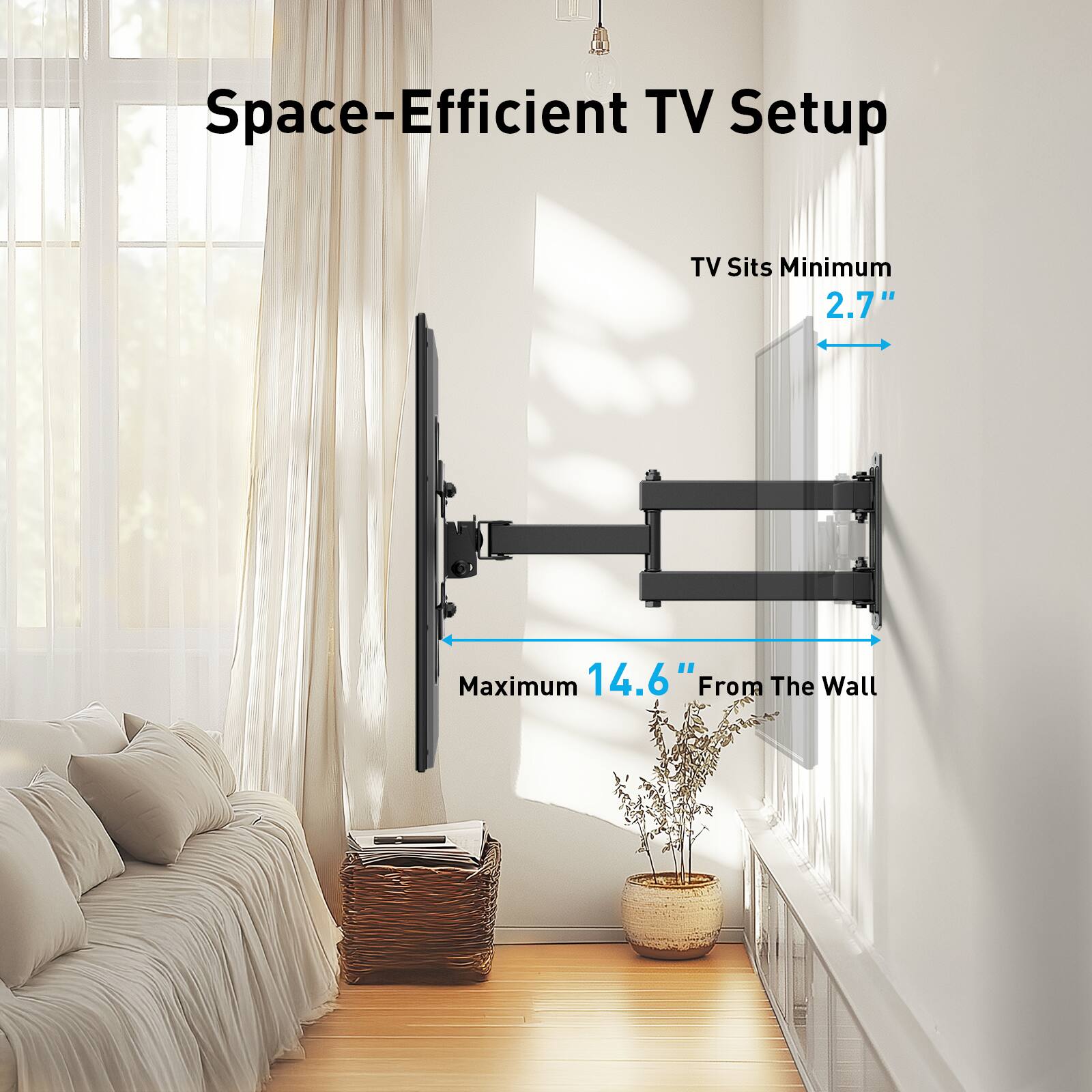 Space-Efficient TV Setup

TV Sits Minimum 2.7"  
Maximum 14.6" From The Wall