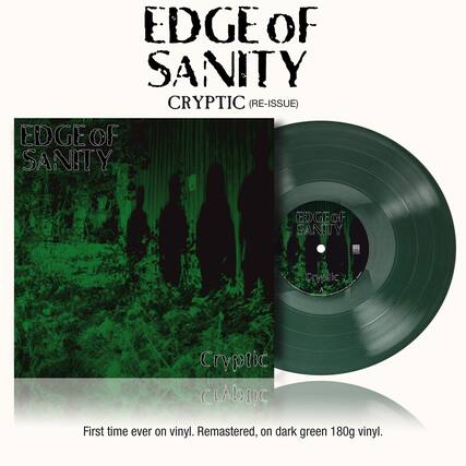 EDGE OF SANITY
CRYPTIC (RE-ISSUE)
EDGE OF SANITY
CRYPTIC
First time ever on vinyl. Remastered, on dark green 180g vinyl.