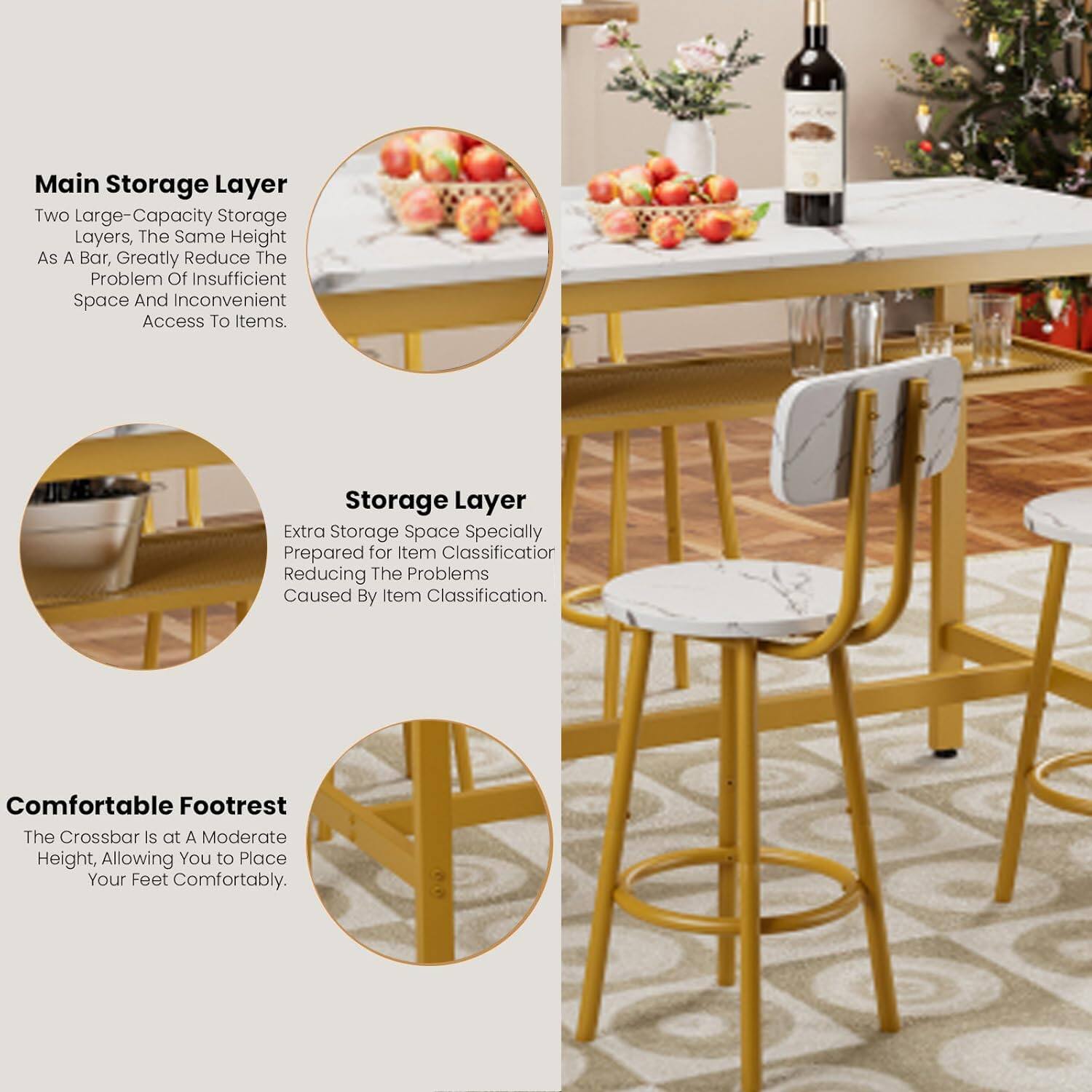 Main Storage Layer  
Two Large-Capacity Storage Layers, The Same Height As A Bar, Greatly Reduce The Problem Of Insufficient Space And Inconvenient Access To Items.

Storage Layer  
Extra Storage Space Specially Prepared for Item Classification Reducing The Problems Caused By Item Classification.

Comfortable Footrest  
The Crossbar Is at A Moderate Height, Allowing You to Place Your Feet Comfortably.