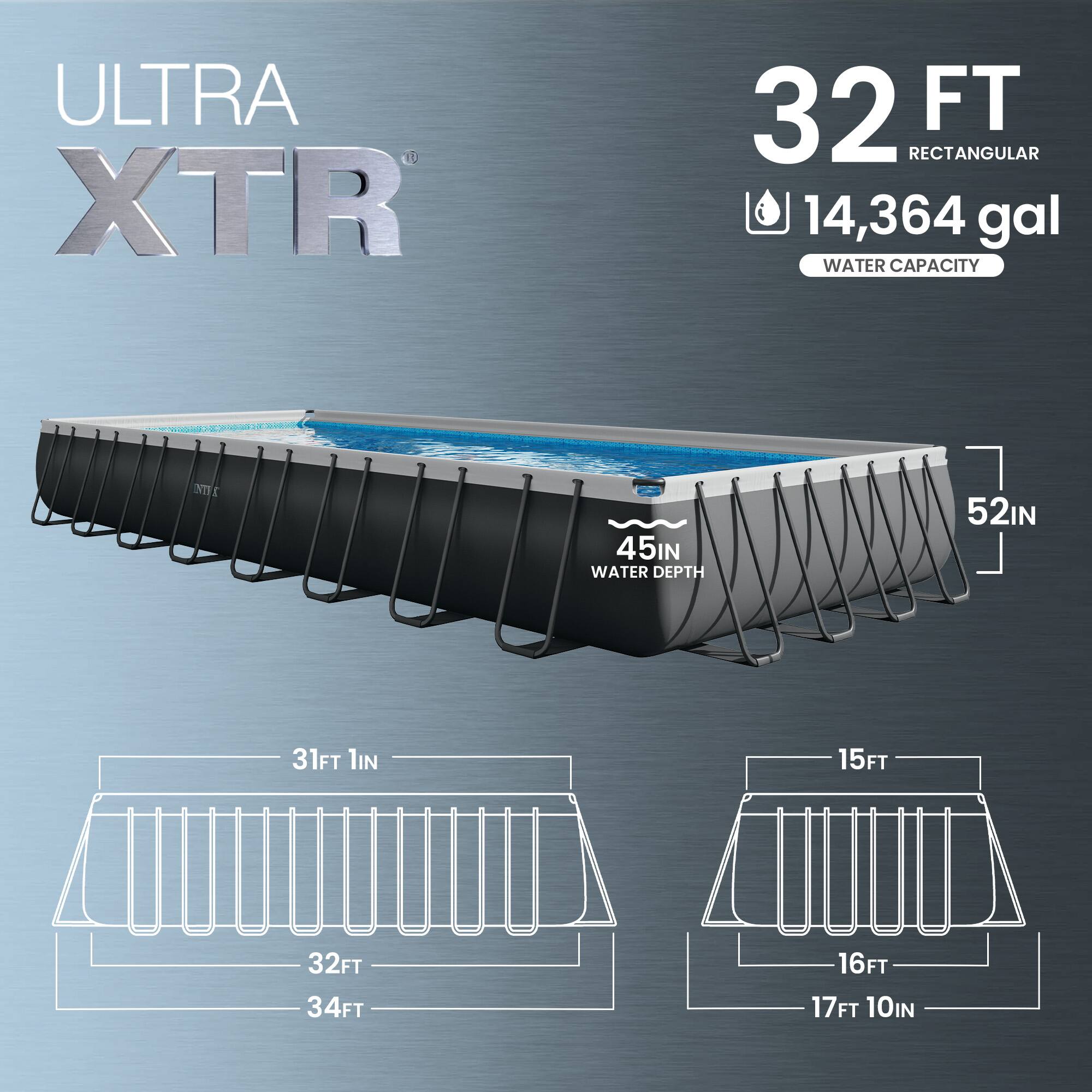 ULTRA XTR 32 FT RECTANGULAR  
14,364 gal WATER CAPACITY  
45IN WATER DEPTH  
52IN  
31FT 1IN  
15FT  
32FT  
34FT  
16FT  
17FT 10IN