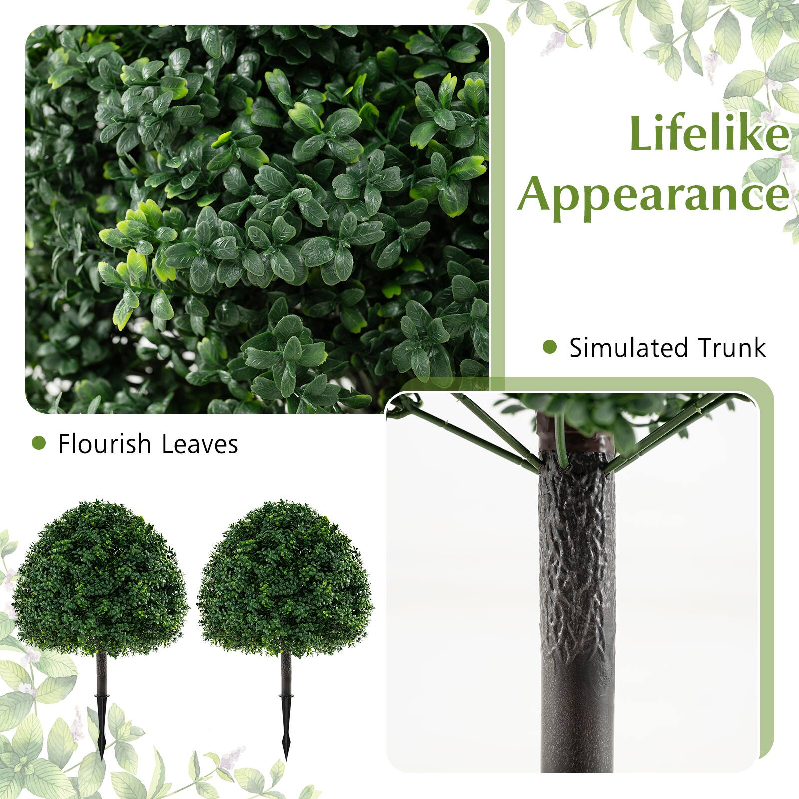 Lifelike Appearance

- Simulated Trunk

Flourish Leaves