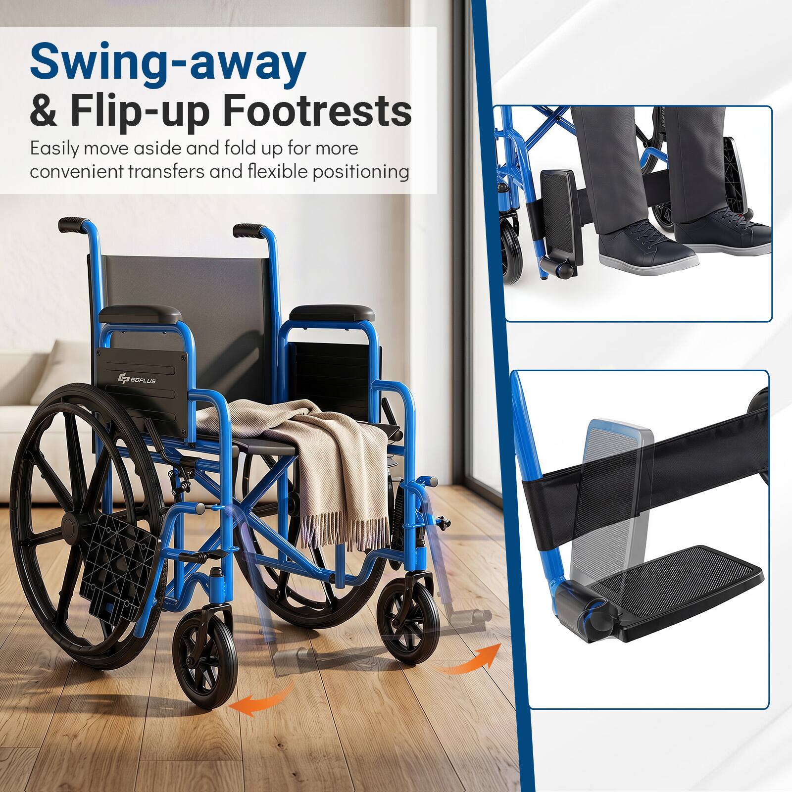 Swing-away & Flip-up Footrests  
Easily move aside and fold up for more convenient transfers and flexible positioning