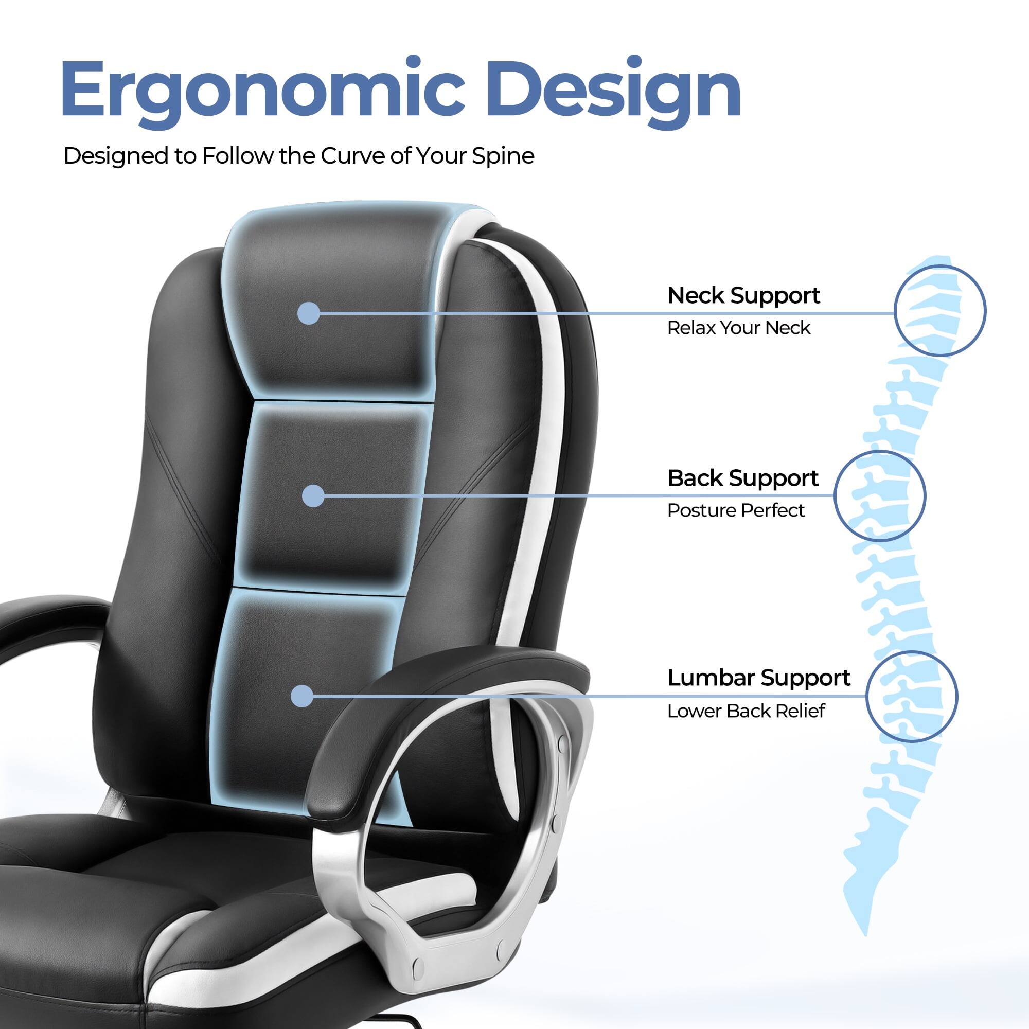 Ergonomic Design  
Designed to Follow the Curve of Your Spine  

- Neck Support  
  Relax Your Neck  

- Back Support  
  Posture Perfect  

- Lumbar Support  
  Lower Back Relief