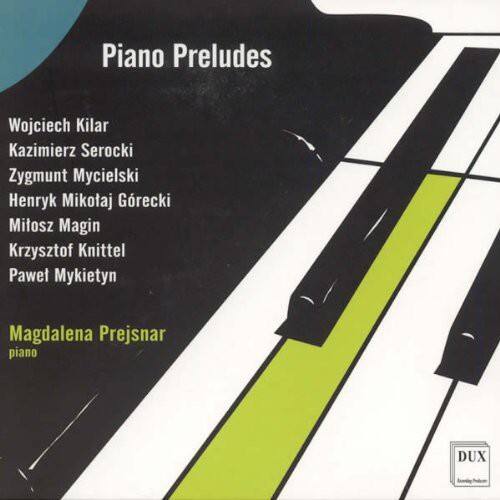 Piano Preludes

Wojciech Kilar  
Kazimierz Serocki  
Zygmunt Mycielski  
Henryk Mikotaj Górecki  
Miłosz Magin  
Krzysztof Knittel  
Paweł Mykietyn  

Magdalena Prejnar  
piano  

DUX
