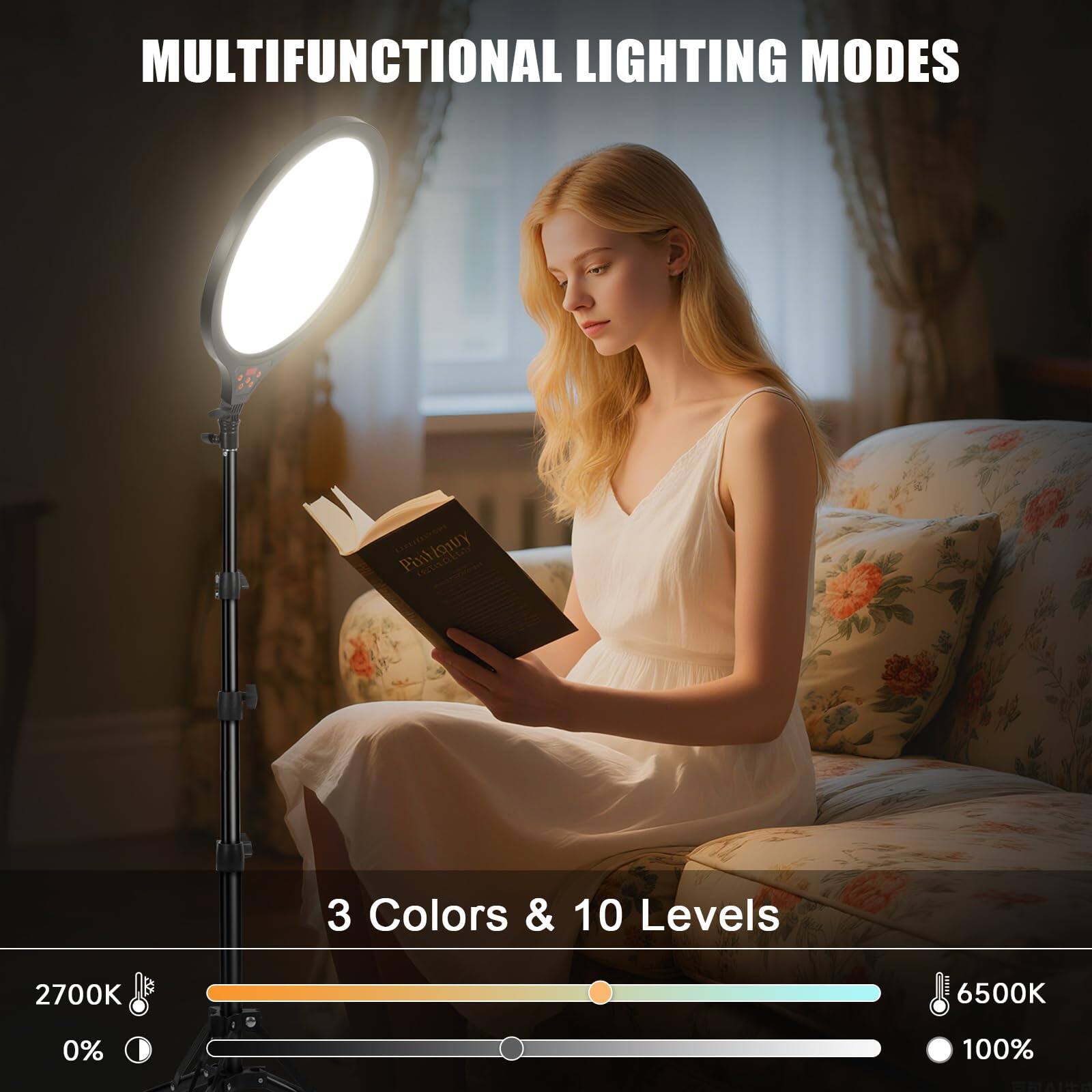 MULTIFUNCTIONAL LIGHTING MODES

3 Colors & 10 Levels

2700K 6500K

0% 100%