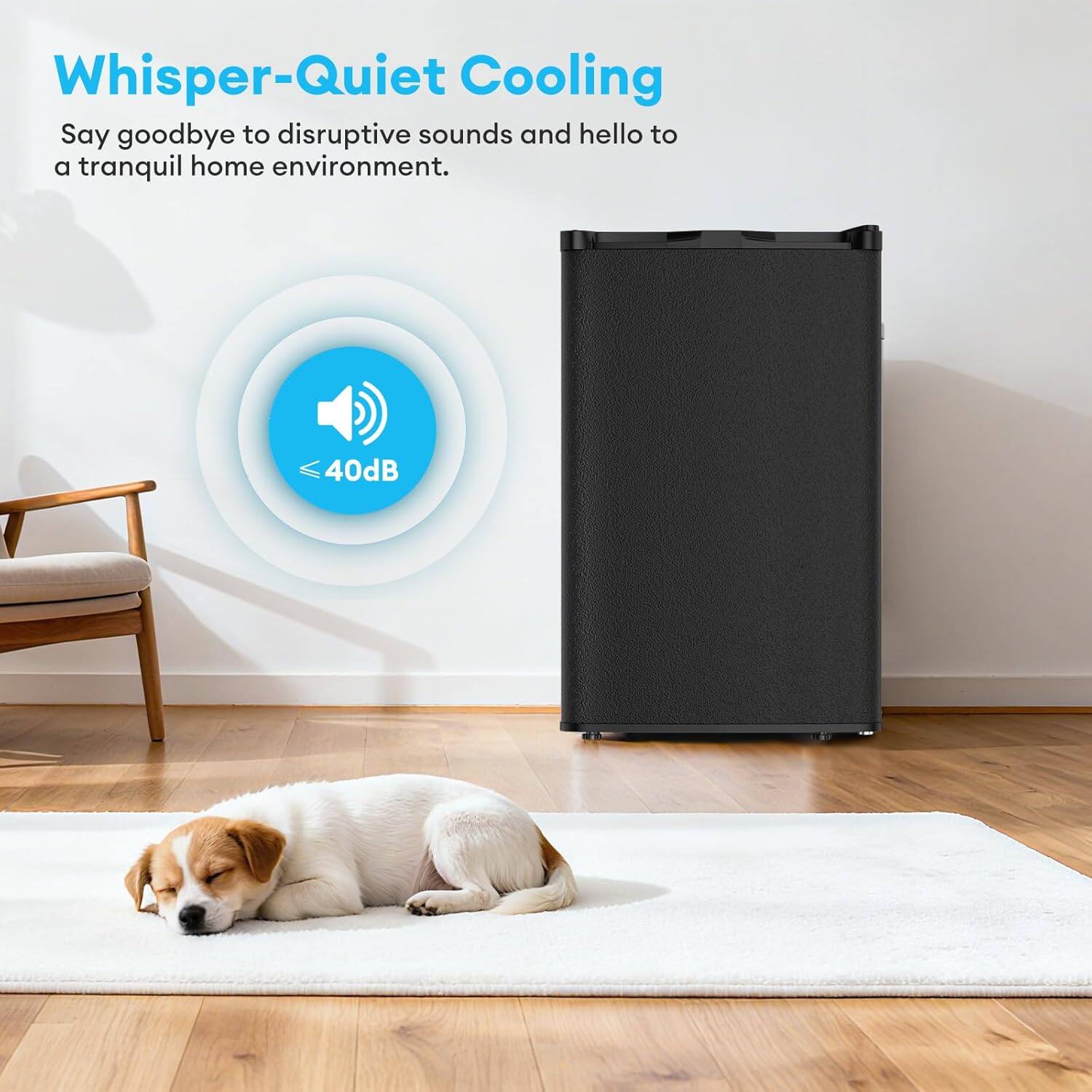 Whisper-Quiet Cooling  
Say goodbye to disruptive sounds and hello to a tranquil home environment.  
≤ 40dB
